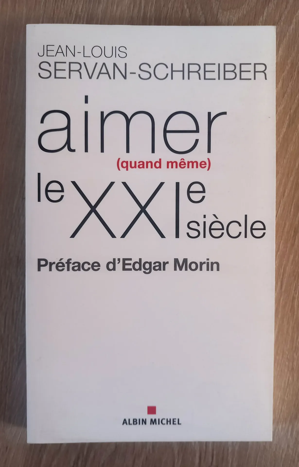 Aimer quand même le XXIe siècle (J.-L. Servan-Schreiber, Edgar Morin)