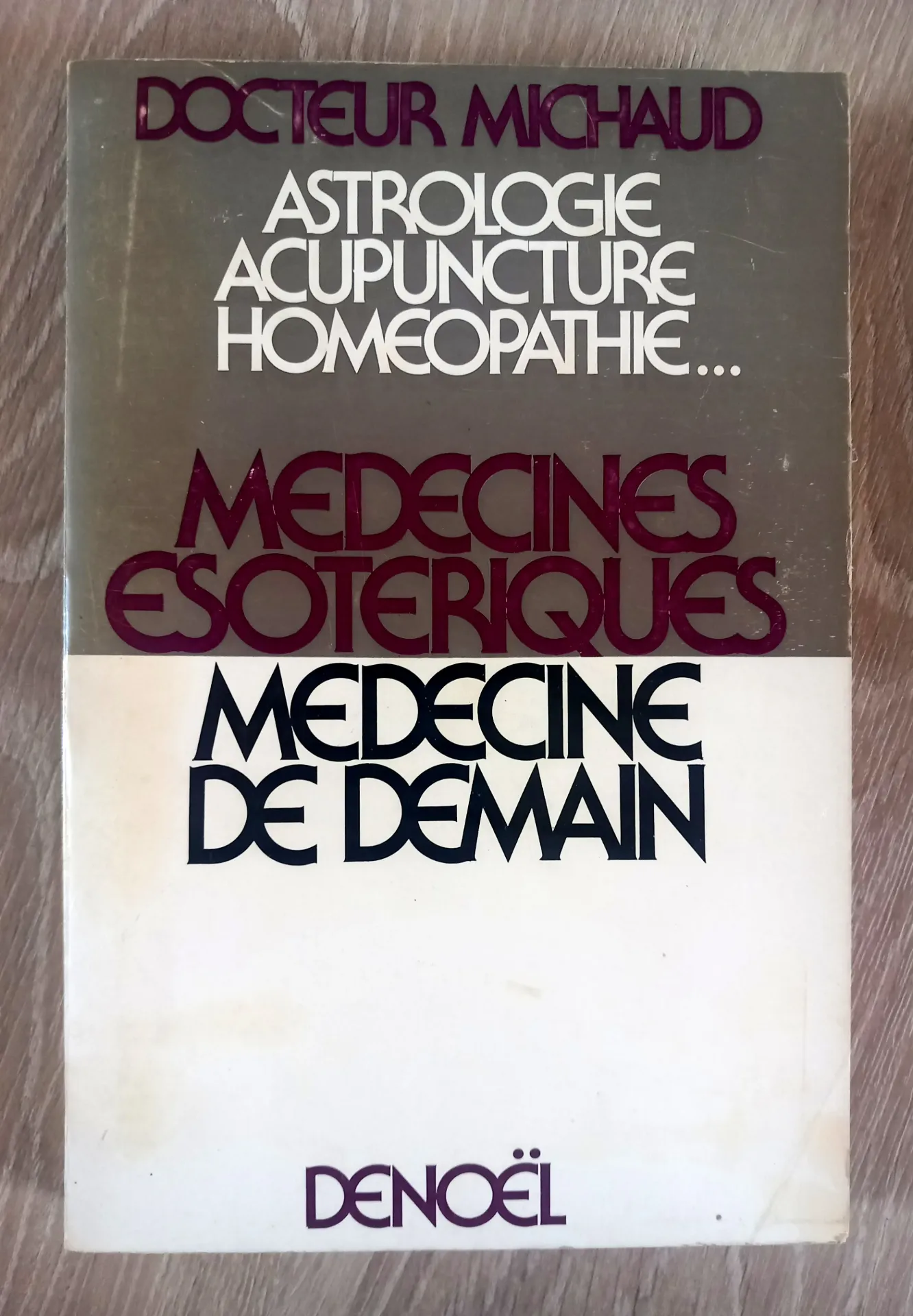 Médecines ésotériques, médecine de demain. Astrologie, acupuncture, homéopathie (Dr Michaud)