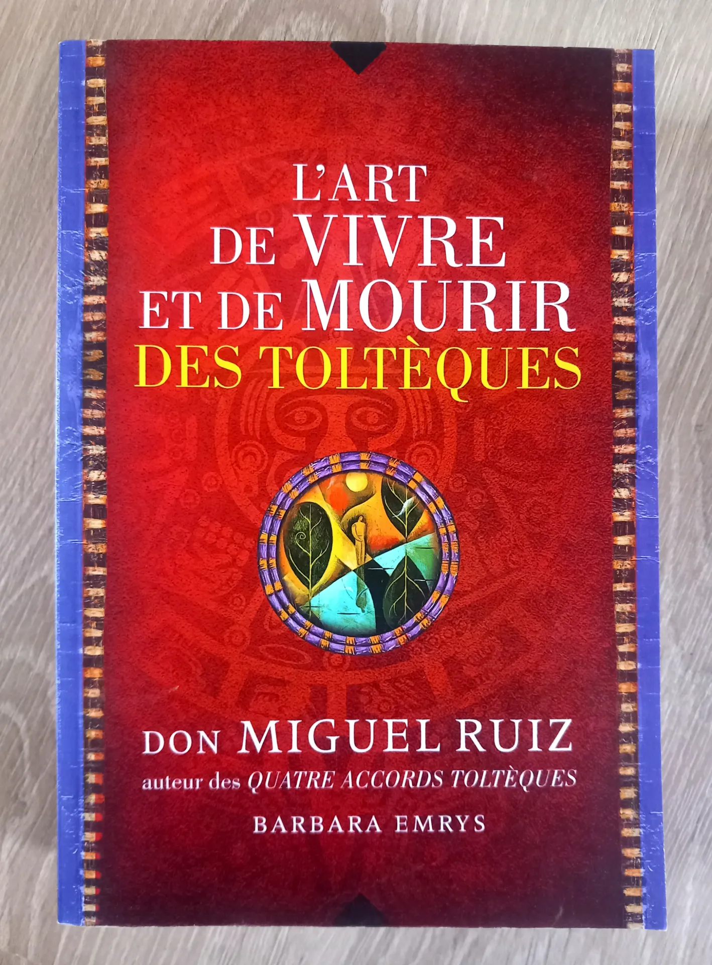 L'art de vivre et de mourir des Toltèques (Don Miguel Ruiz et Barbara Emrys)