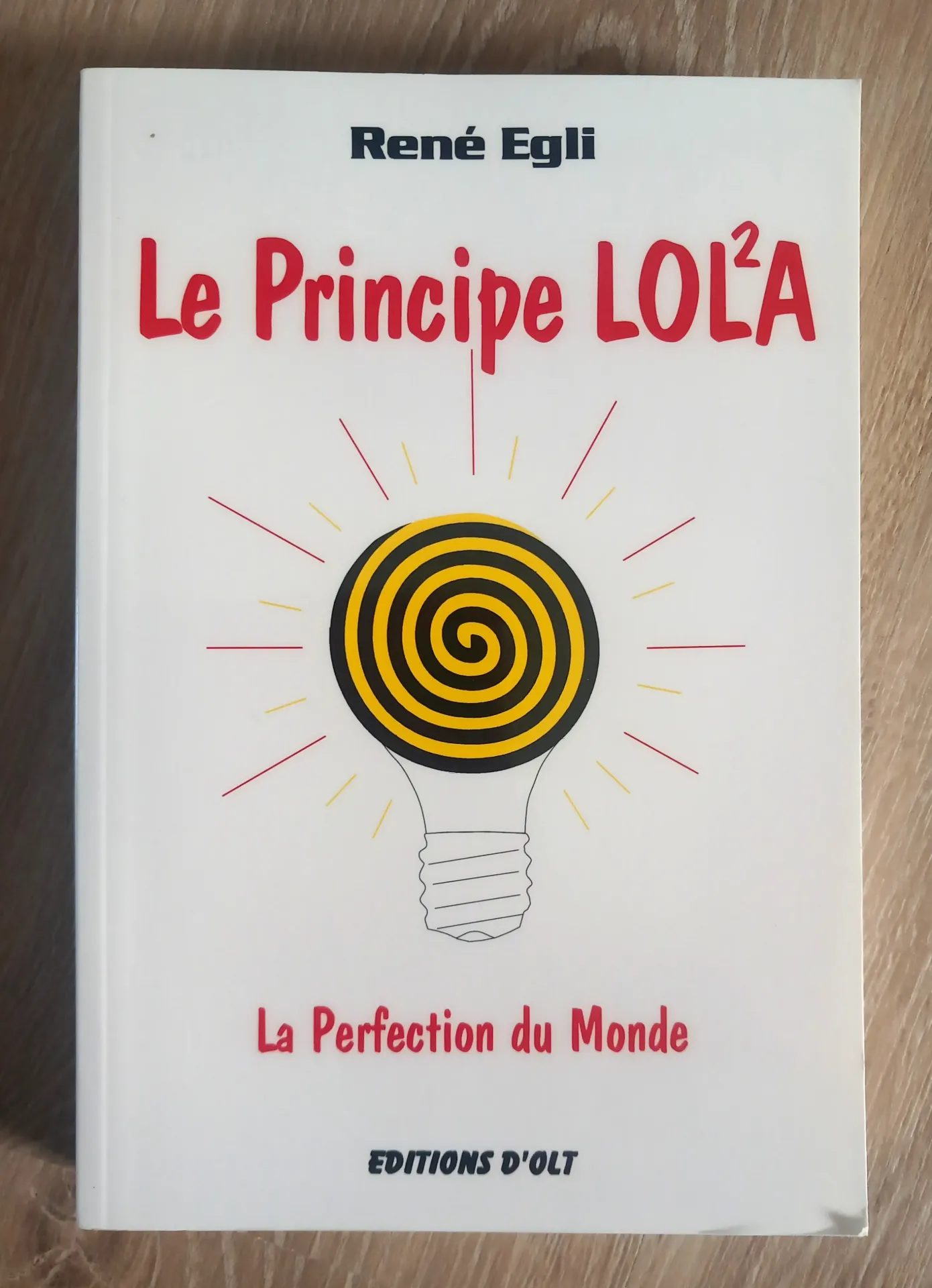 Le principe LOL²A, la perfection du monde (René Egli)