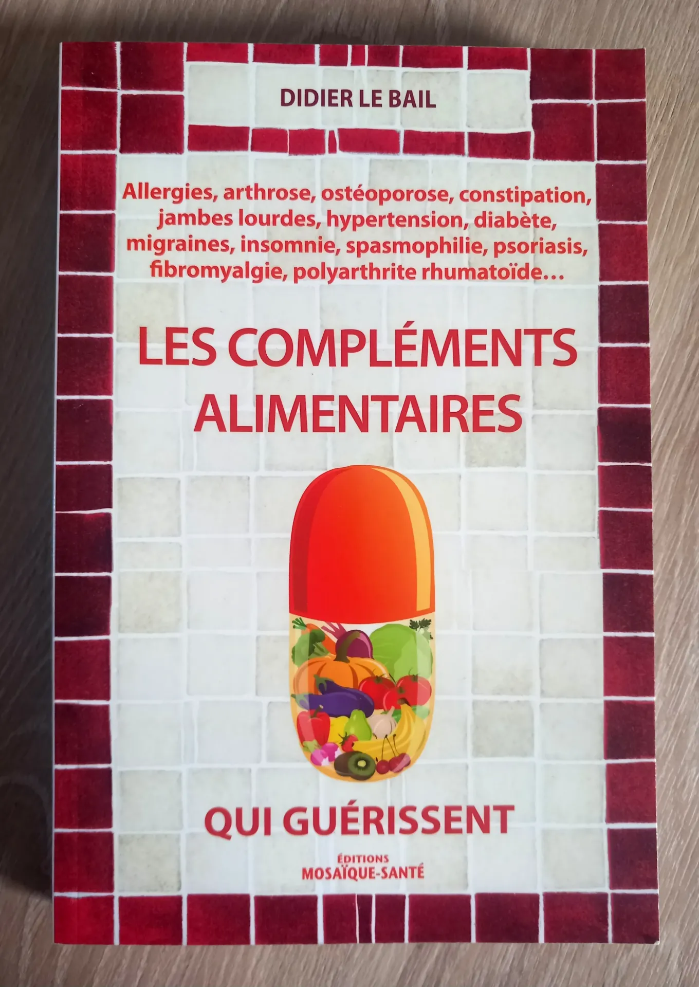 Les compléments alimentaires qui guérissent (Didier le Bail)