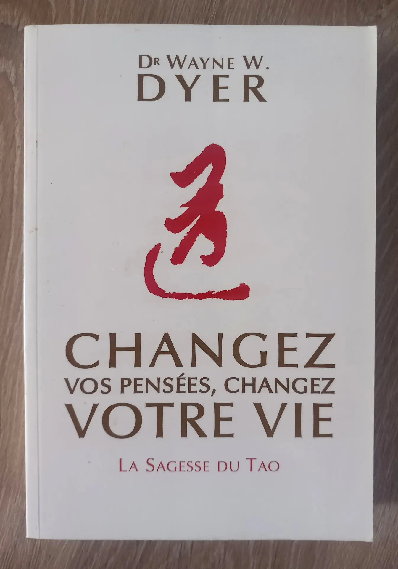 Changez vos pensées, changez votre vie, la Sagesse du Tao (Dr Wayne W. Dyer)