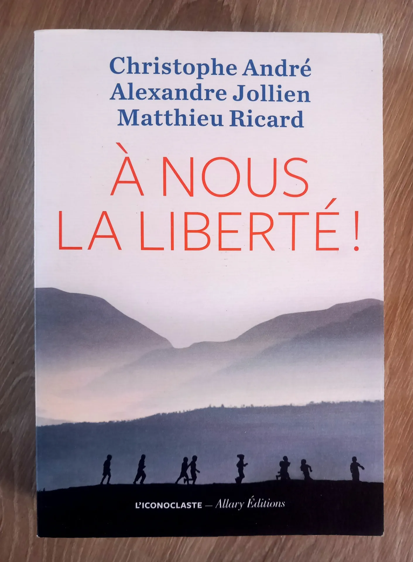 A nous la liberté ! (Christophe André, Alexandre Jollien, Matthieu Ricard)