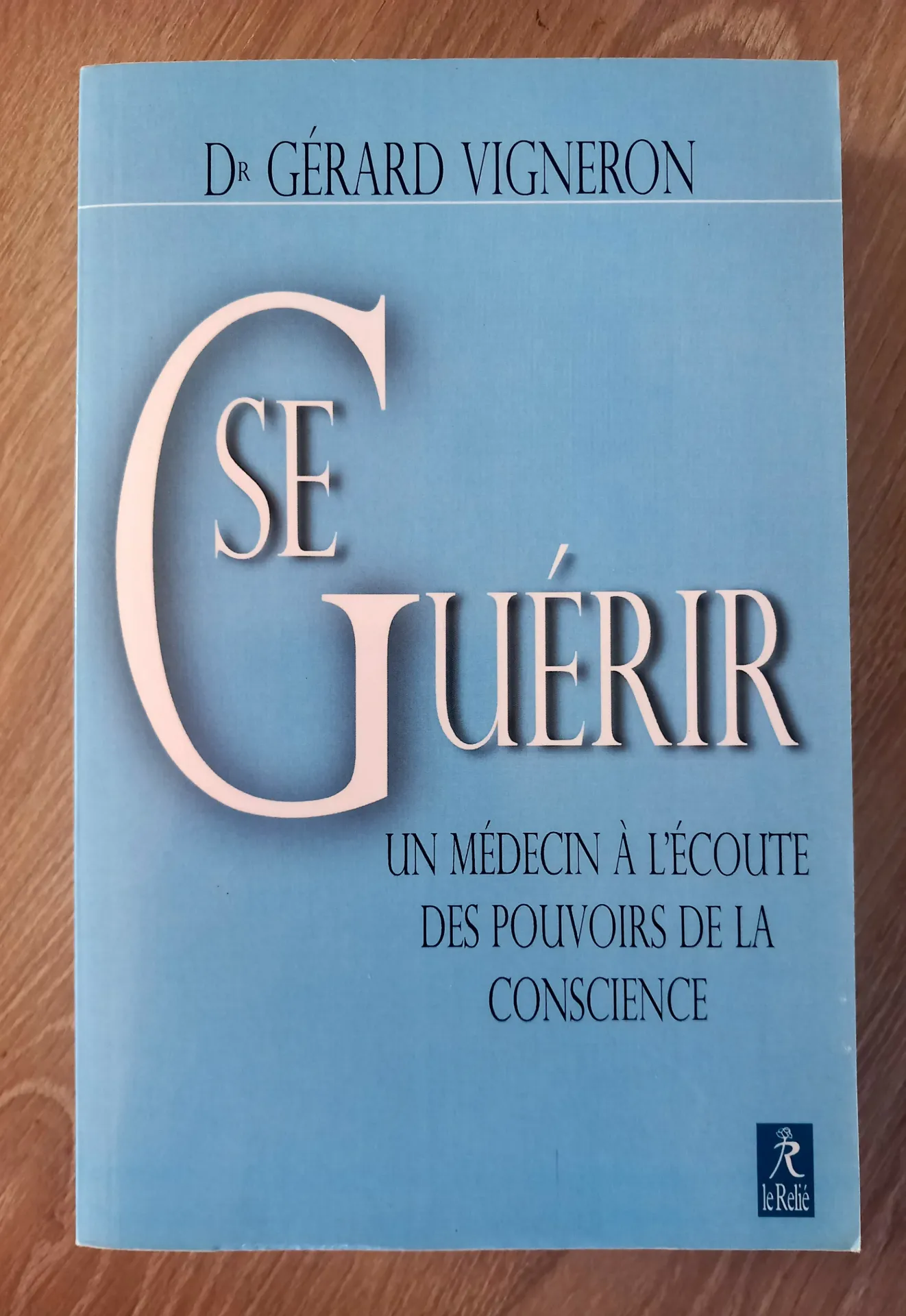 Se guérir : un médecin à l'écoute des pouvoirs de la conscience (Dr Gérard Vigneron)