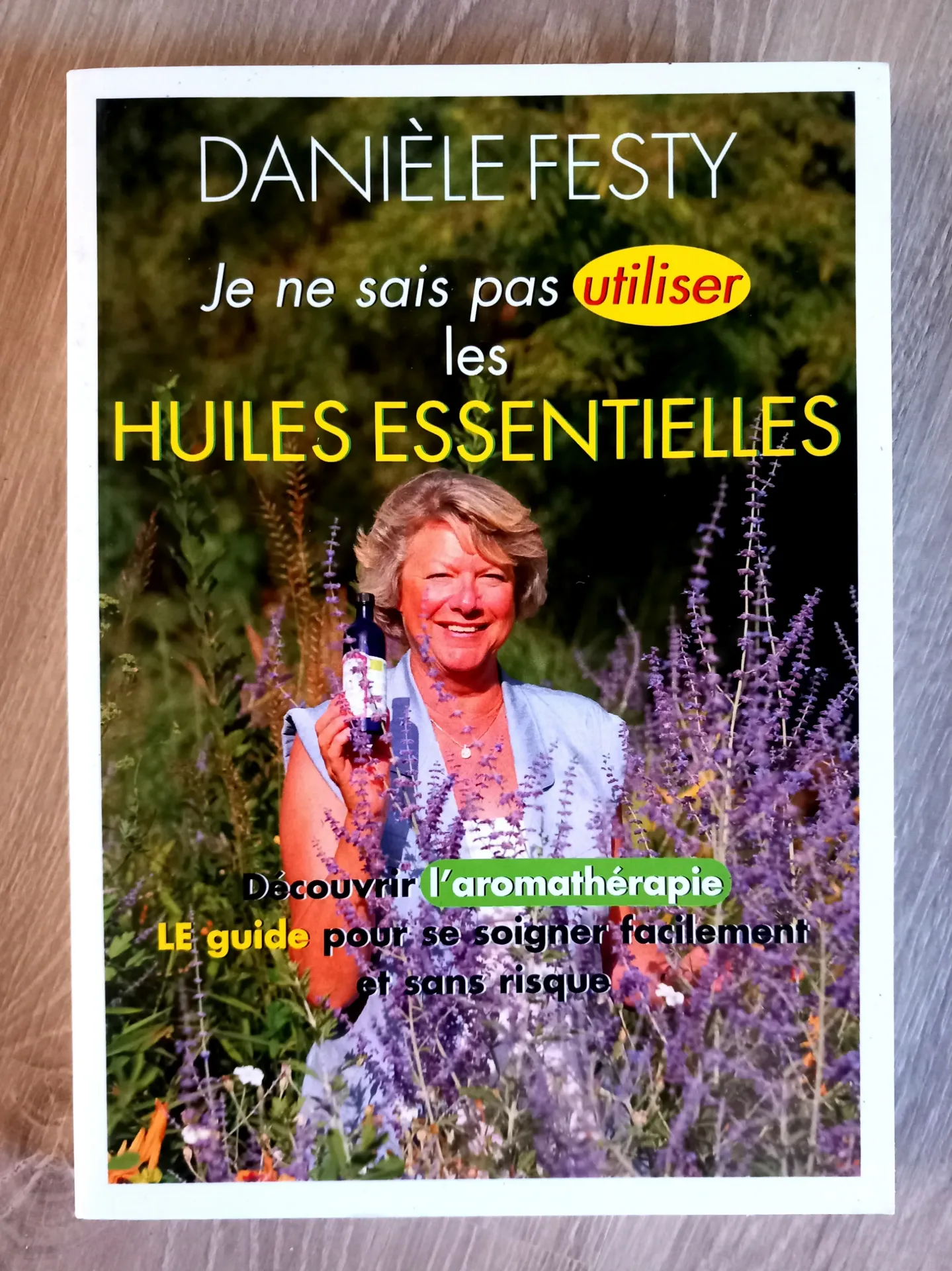 Je ne sais pas utiliser les Huiles Essentielles (Danièle Festy)