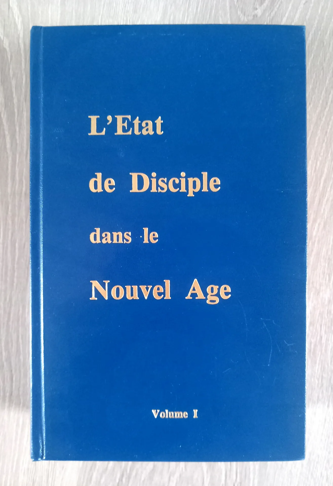L'Etat de disciple dans le Nouvel Age, vol 1 (Alice Ann Bailey)