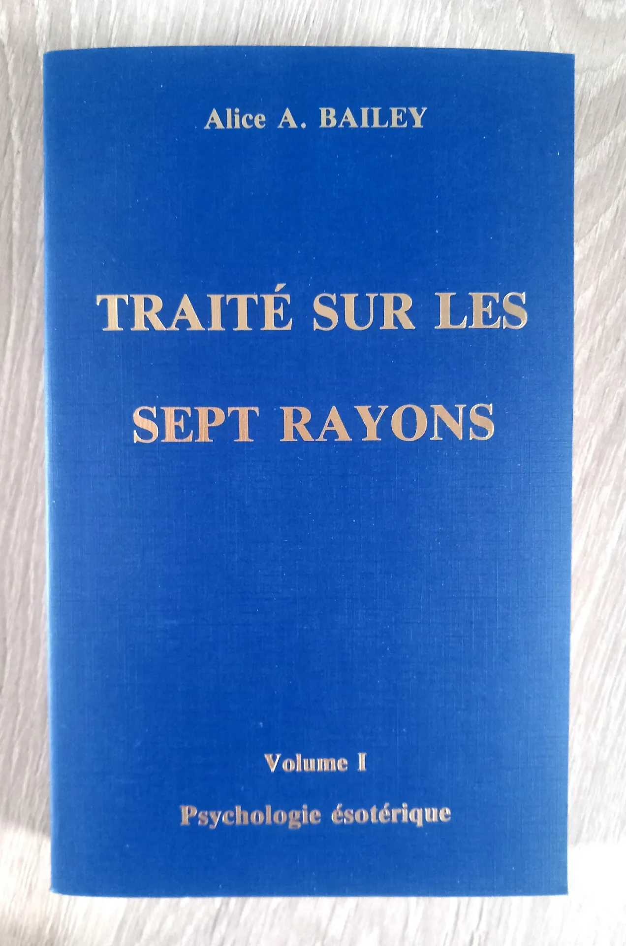 Traité sur les sept rayons - Vol 1 : Psychologie Esotérique (Alice Ann Bailey)