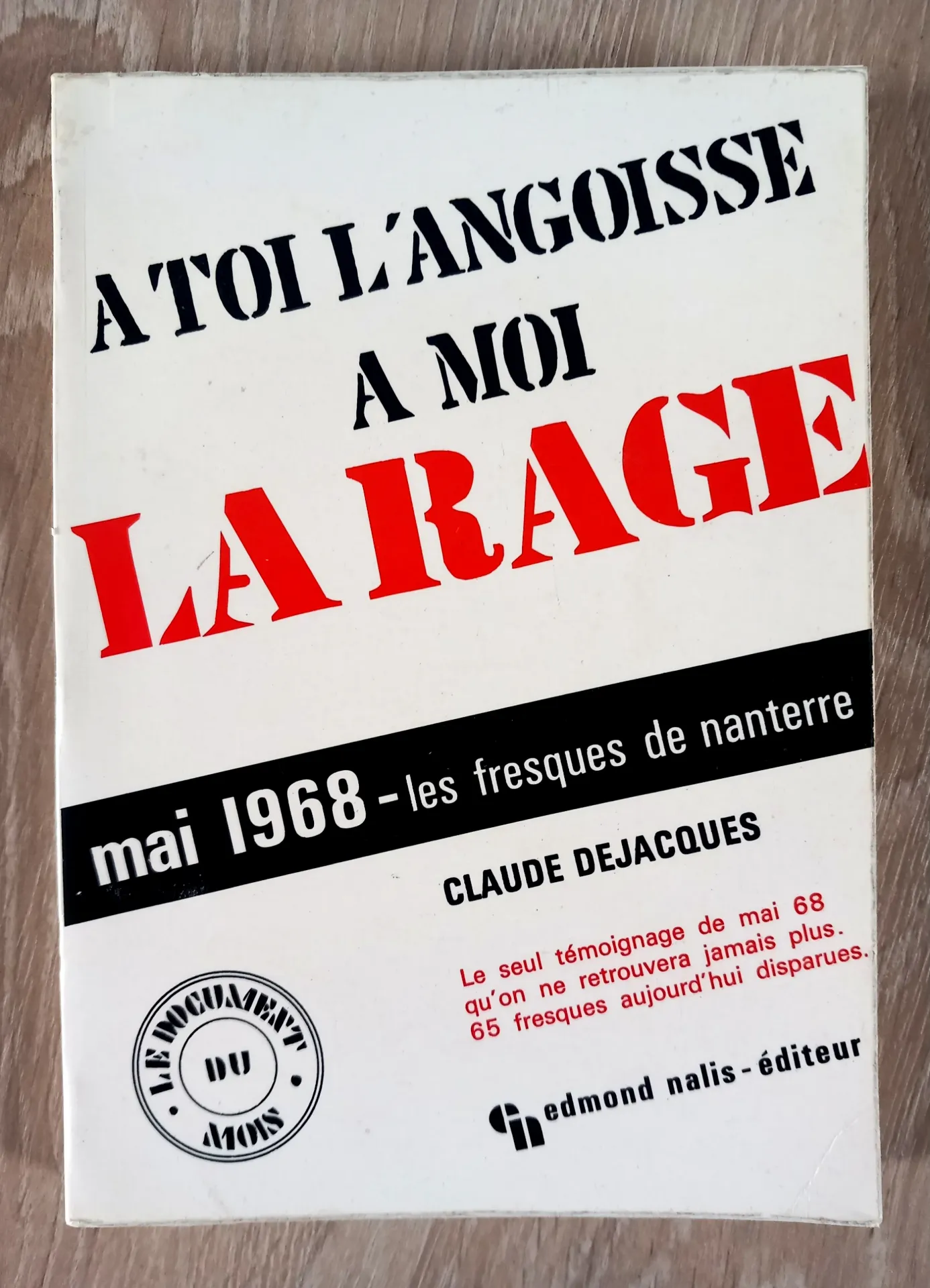 A toi l'angoisse, à moi la rage. Mai 1968 (Claude Dejacques)