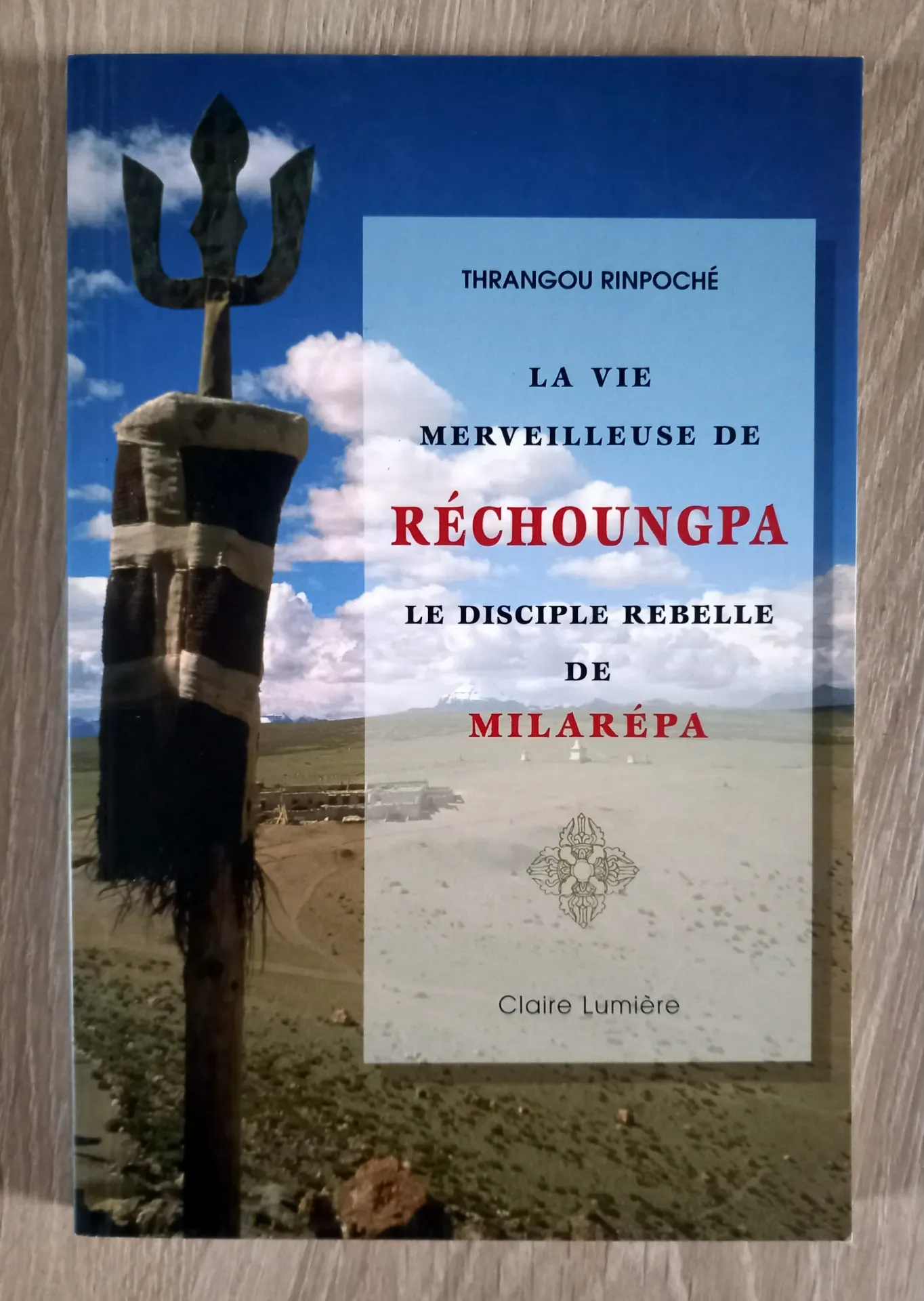 La vie merveilleuse de Réchoungpa. Le disciple rebelle de Milarépa (Thrangou Rinpoché)