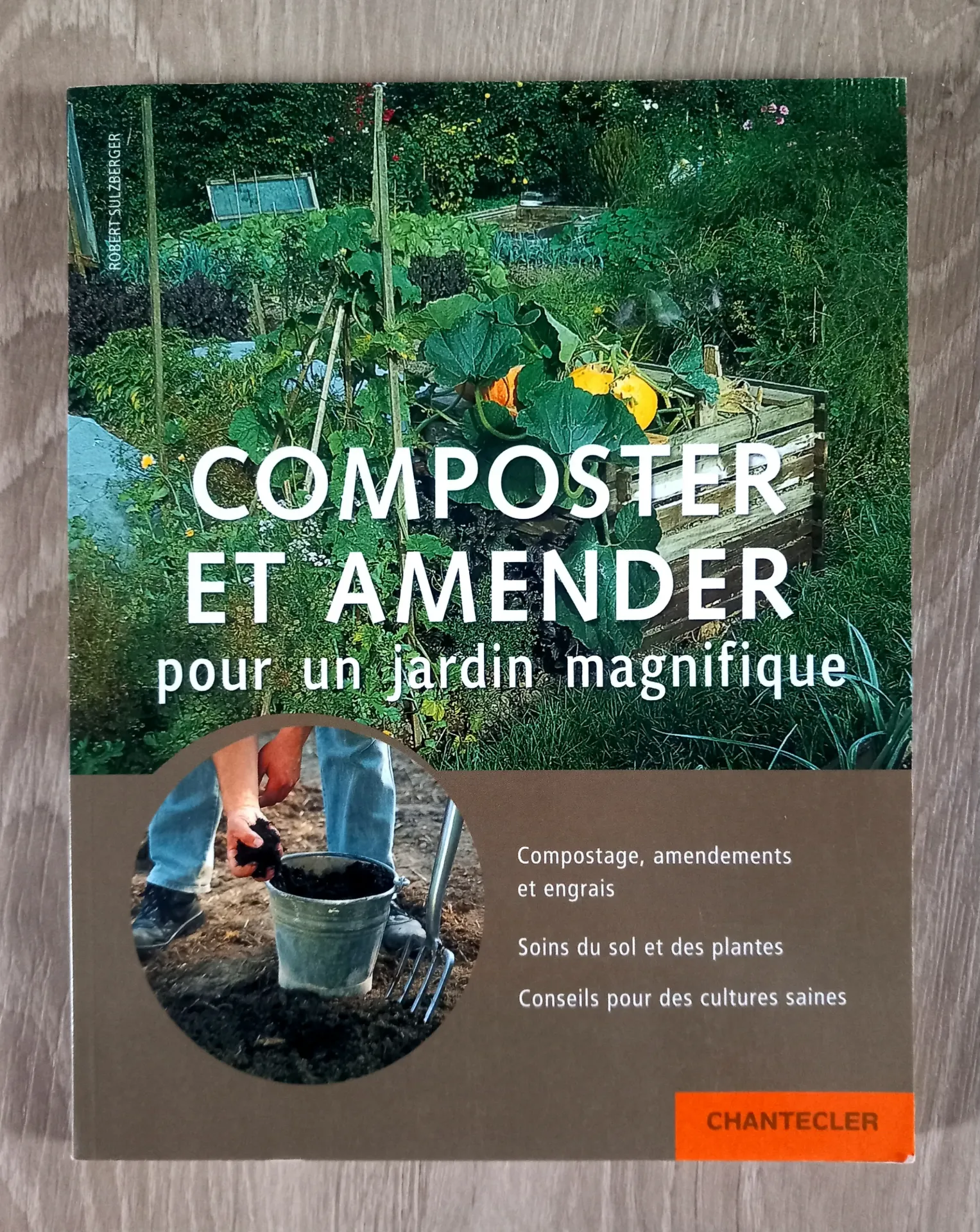 Composter et amender pour un jardin magnifique (Robert Sulzerberger)