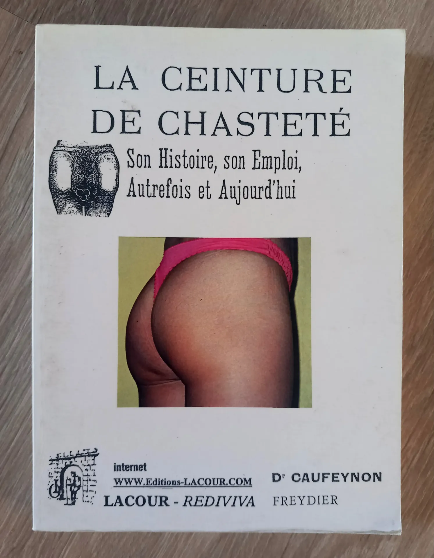 La ceinture de chasteté, son histoire, son emploi, autrefois et aujourd'hui (Dr Caufeynon)