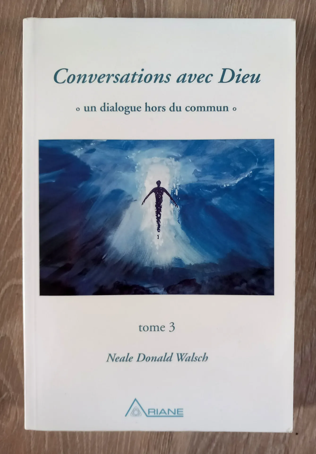 Conversations avec Dieu, tome 3. Un dialogue hors du commun (Neale Donald Walsch)