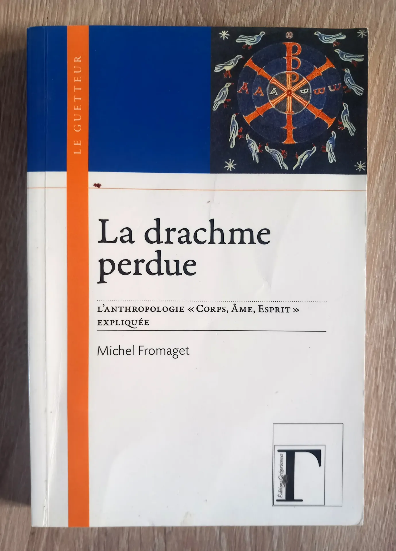 La drachme perdue. L'anthropologie Corps, Ame, Esprit expliquée (Michel Fromaget)