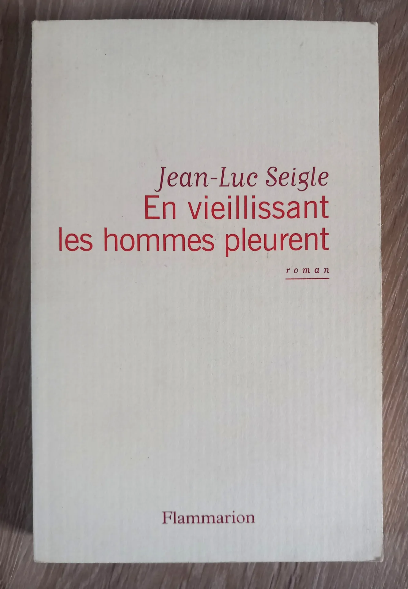 En vieillissant les hommes pleurent (Jean-Luc Seigle)