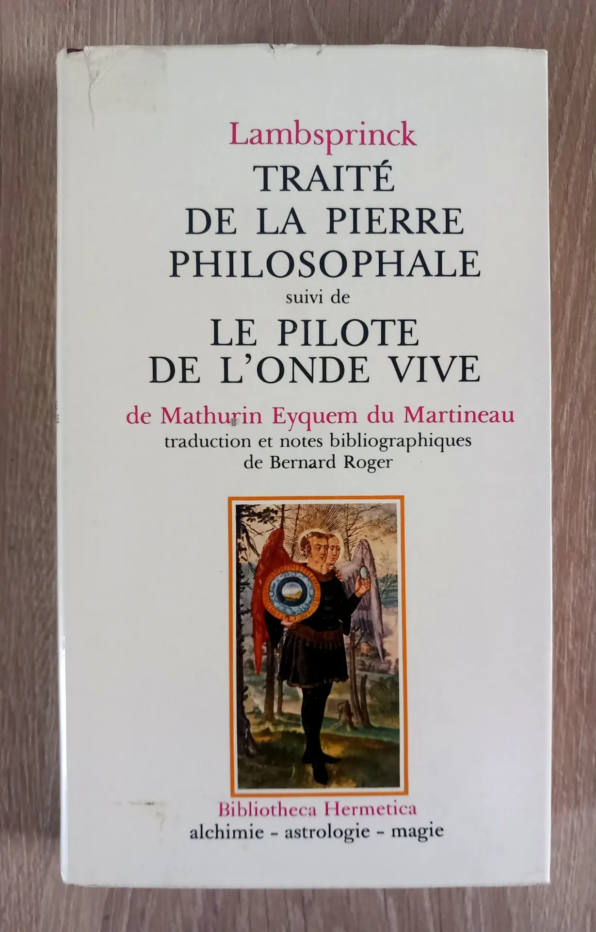 Traité de la pierre philosophale (Lambsprinck) suivi de Le pilote de l'onde vive (Mathurin Eyquem du Martineau)