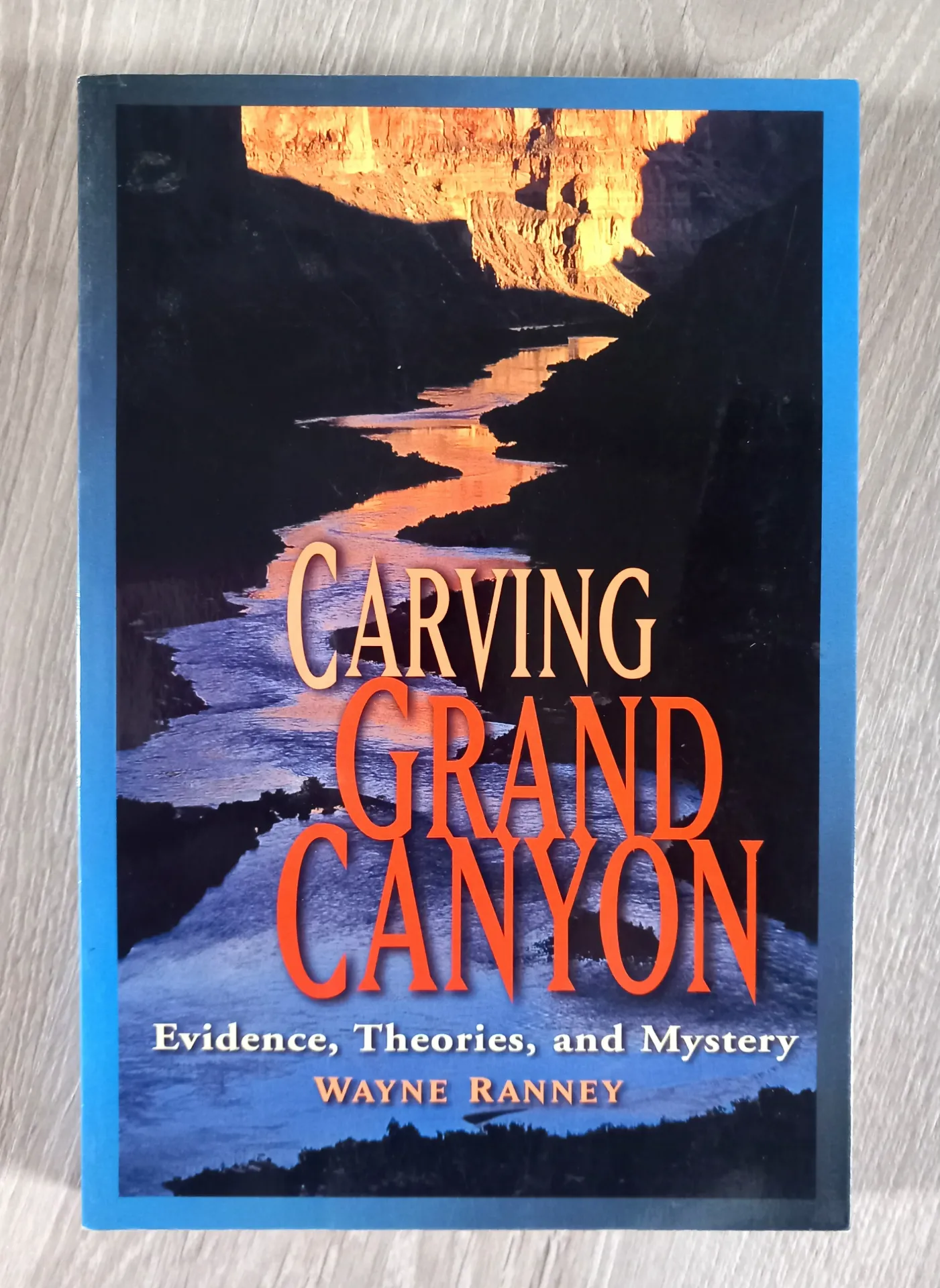 Carving Grand Canyon - Evidence, theories, and mystery (Wayne Ranney)