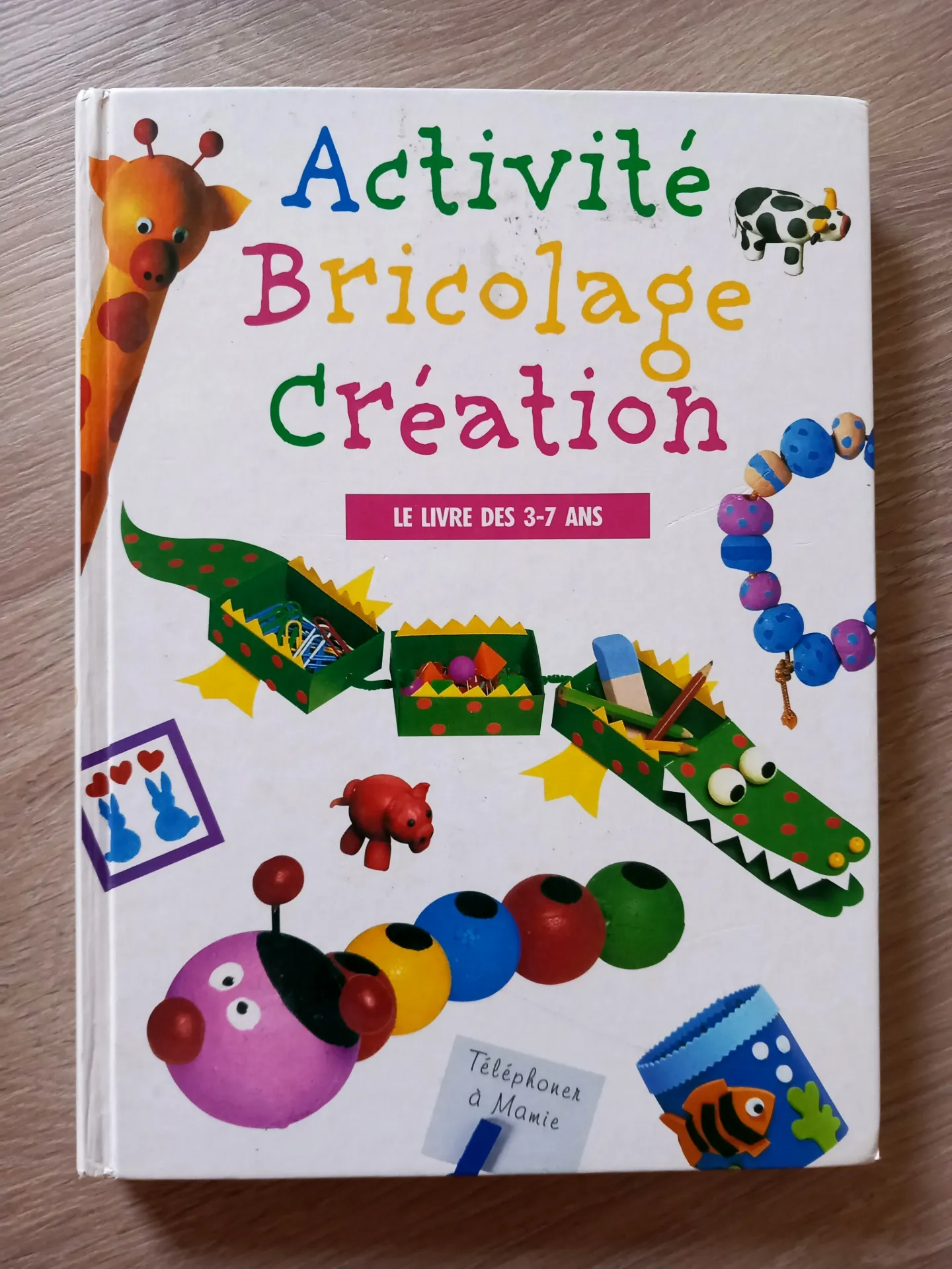 Activité, bricolage, création - Le livre des 3-7 ans