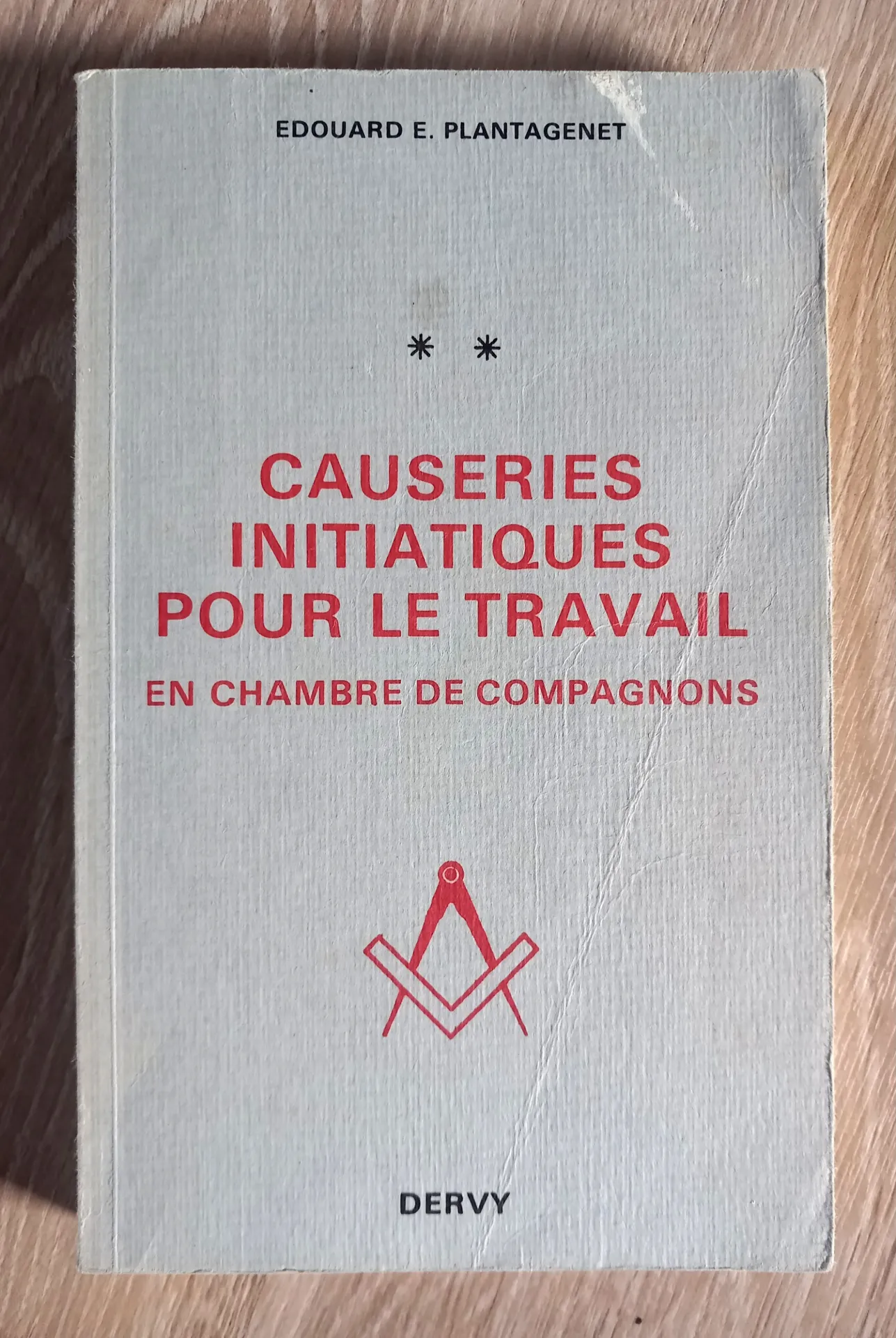 Causeries initiatiques pour le travail en chambre de Compagnons (Edouard E. Plantagenet)