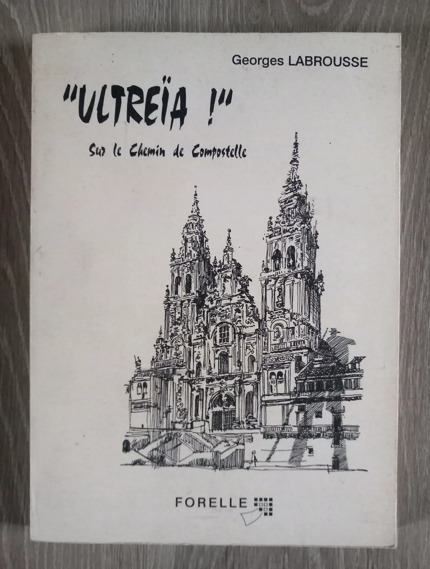 Ultreïa ! Sur le chemin de Compostelle (Georges Labrousse)