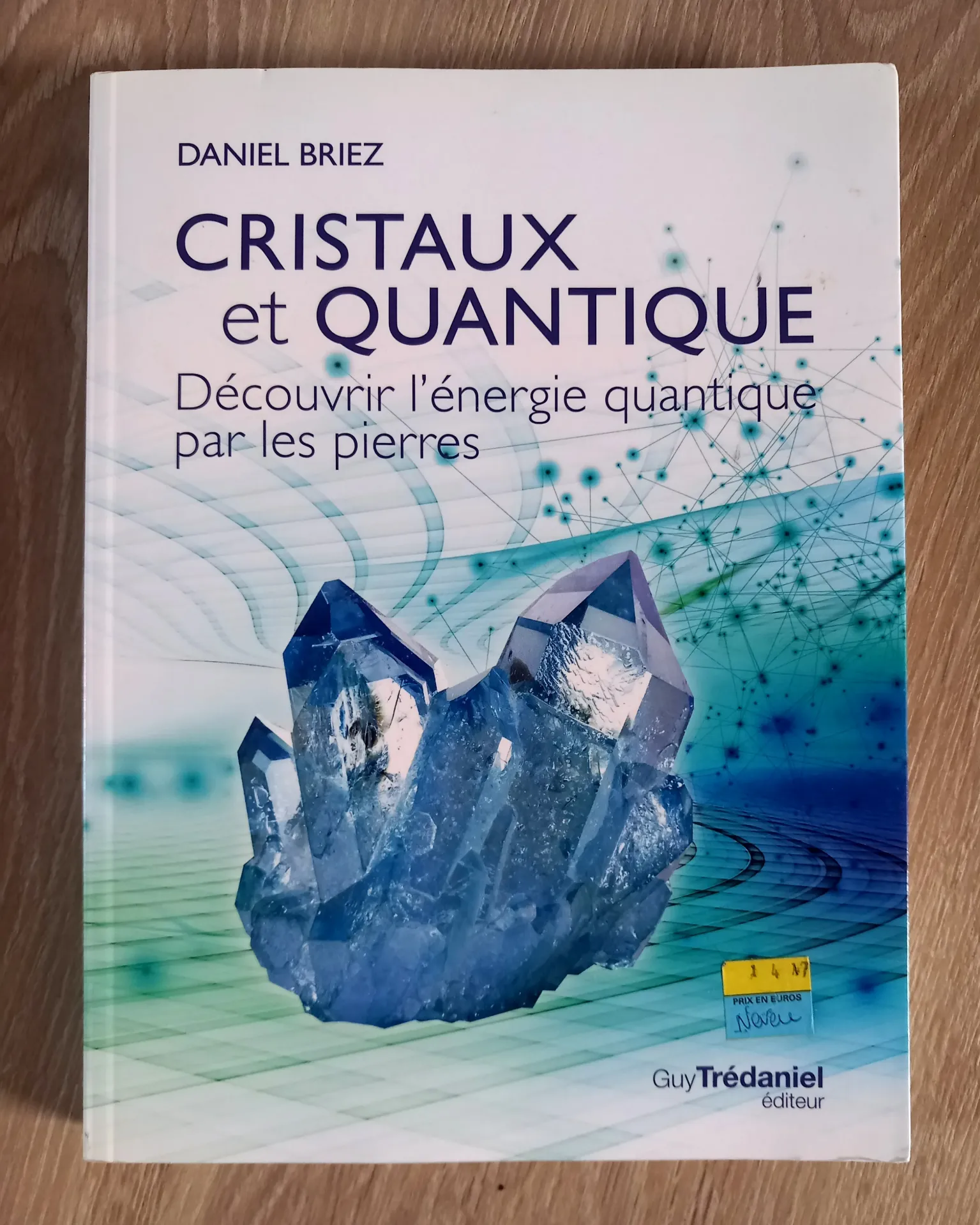 Cristaux et quantique, découvrez l'énergie quantique par les pierres (Daniel Briez)