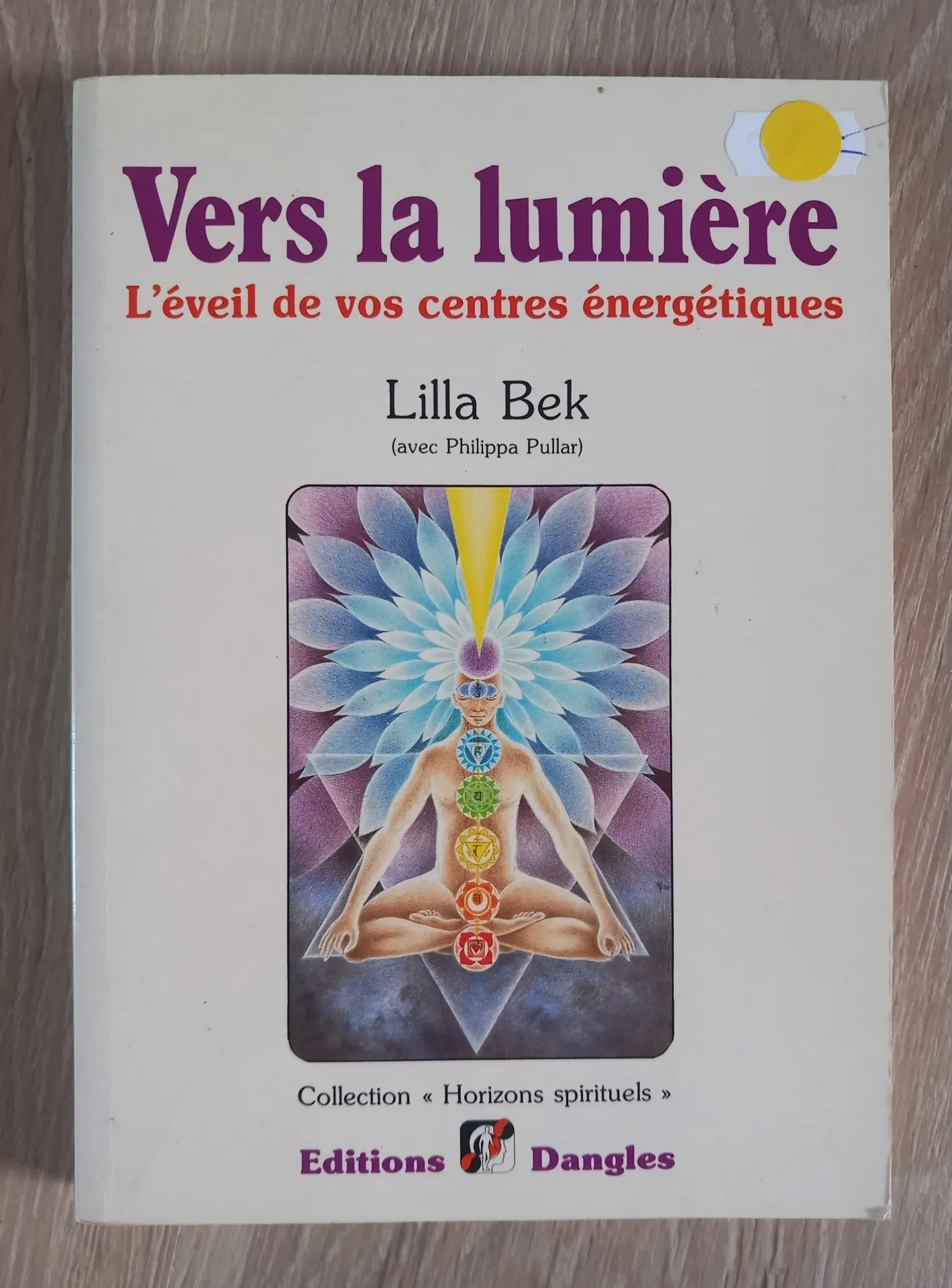 Vers la lumière : l'éveil de vos centres énergétiques (Lilla Bek et Philippa Pullar)