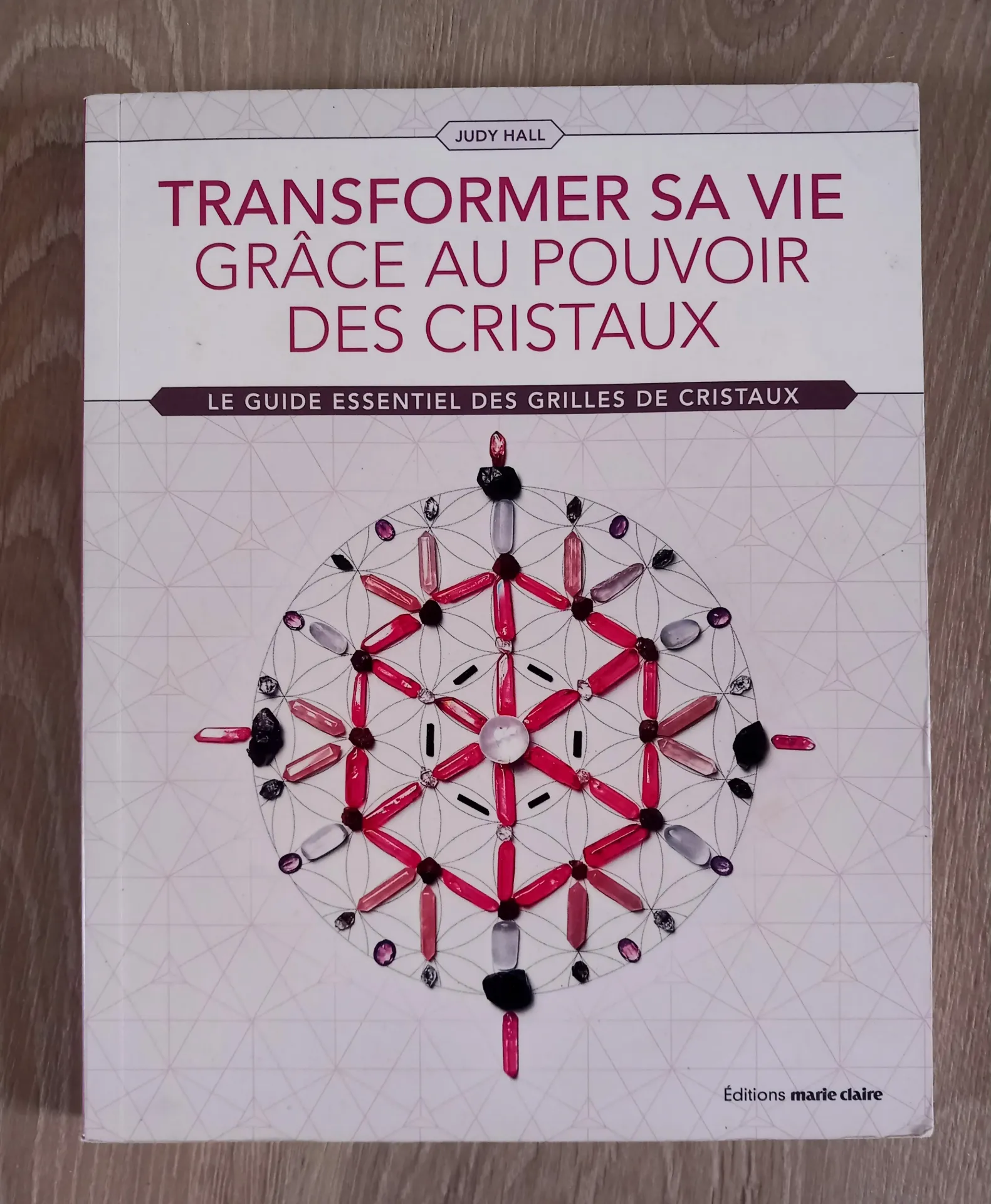 Transformer sa vie grâce au pouvoir des cristaux (Judy Hall)