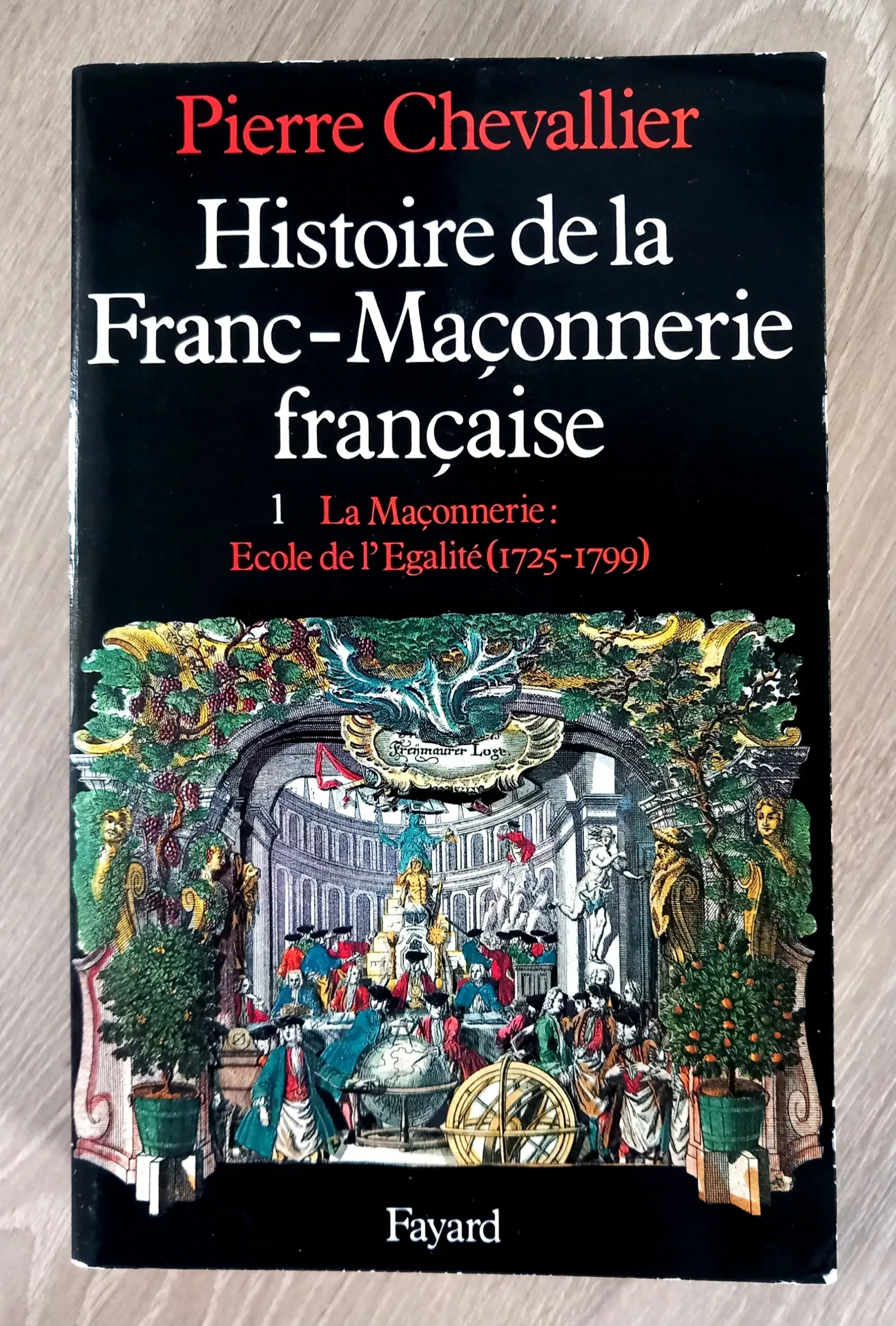 Histoire de la Franc-Maçonnerie française, tome 1 (Pierre Chevallier)