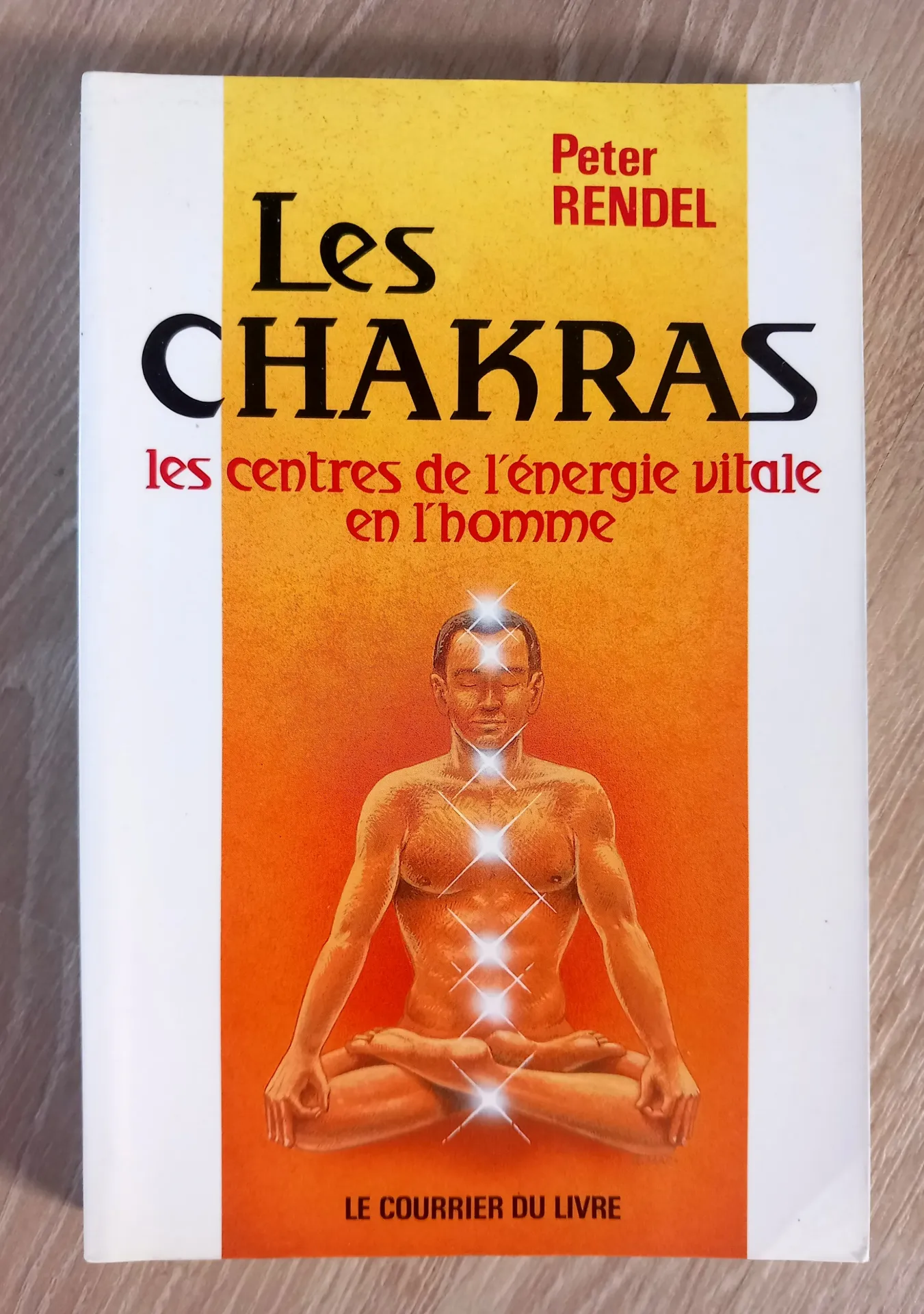 Les chakras, les centres de l'énergie vitale en l'homme (Peter Rendel)