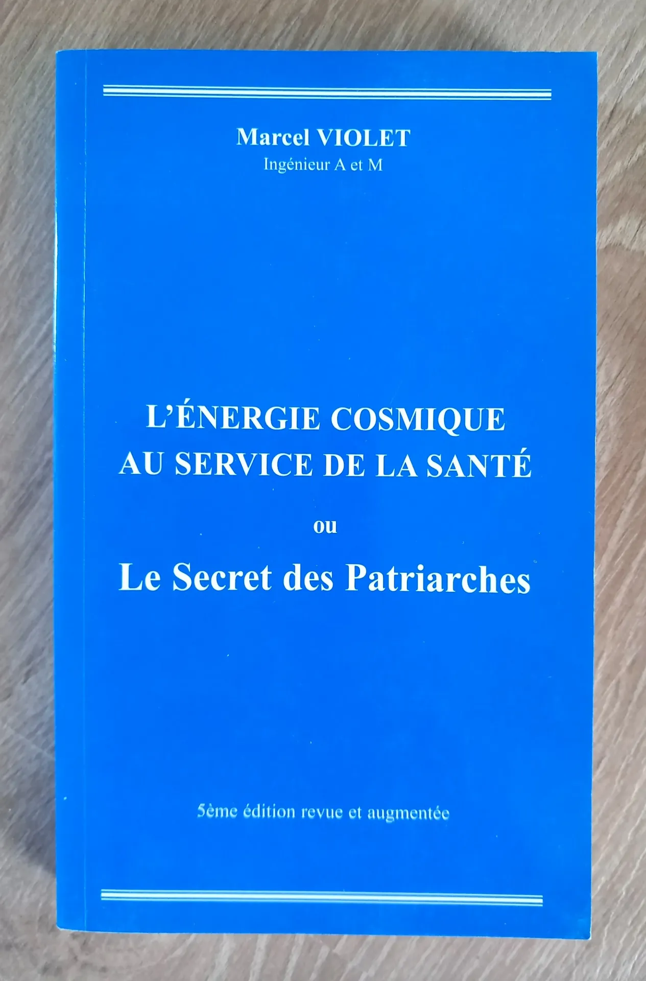 L'énergie cosmique au service de la santé ou le Secret des Patriarches (Marcel Violet)