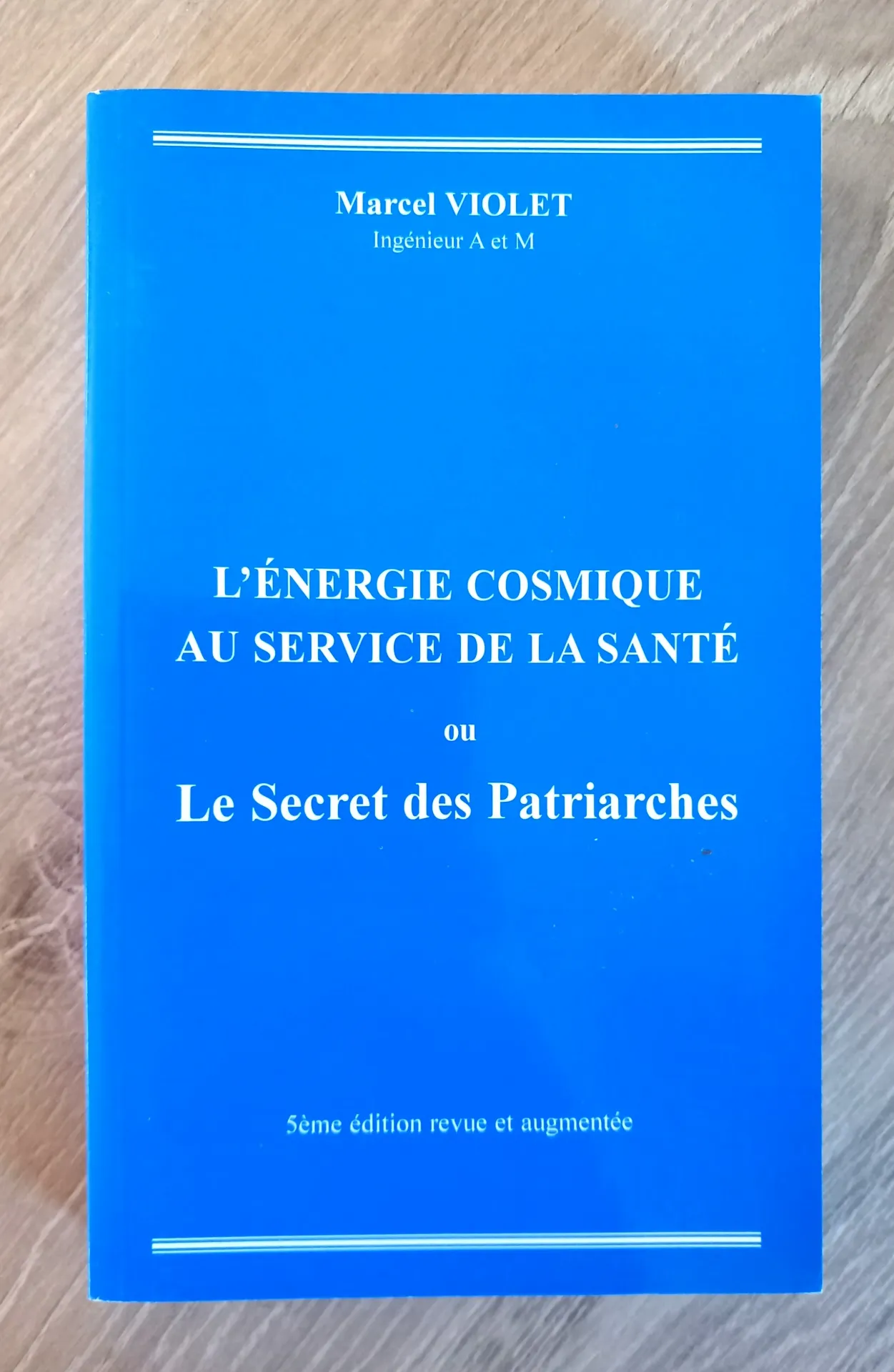 L'énergie cosmique au service de la santé ou le Secret des Patriarches (Marcel Violet)