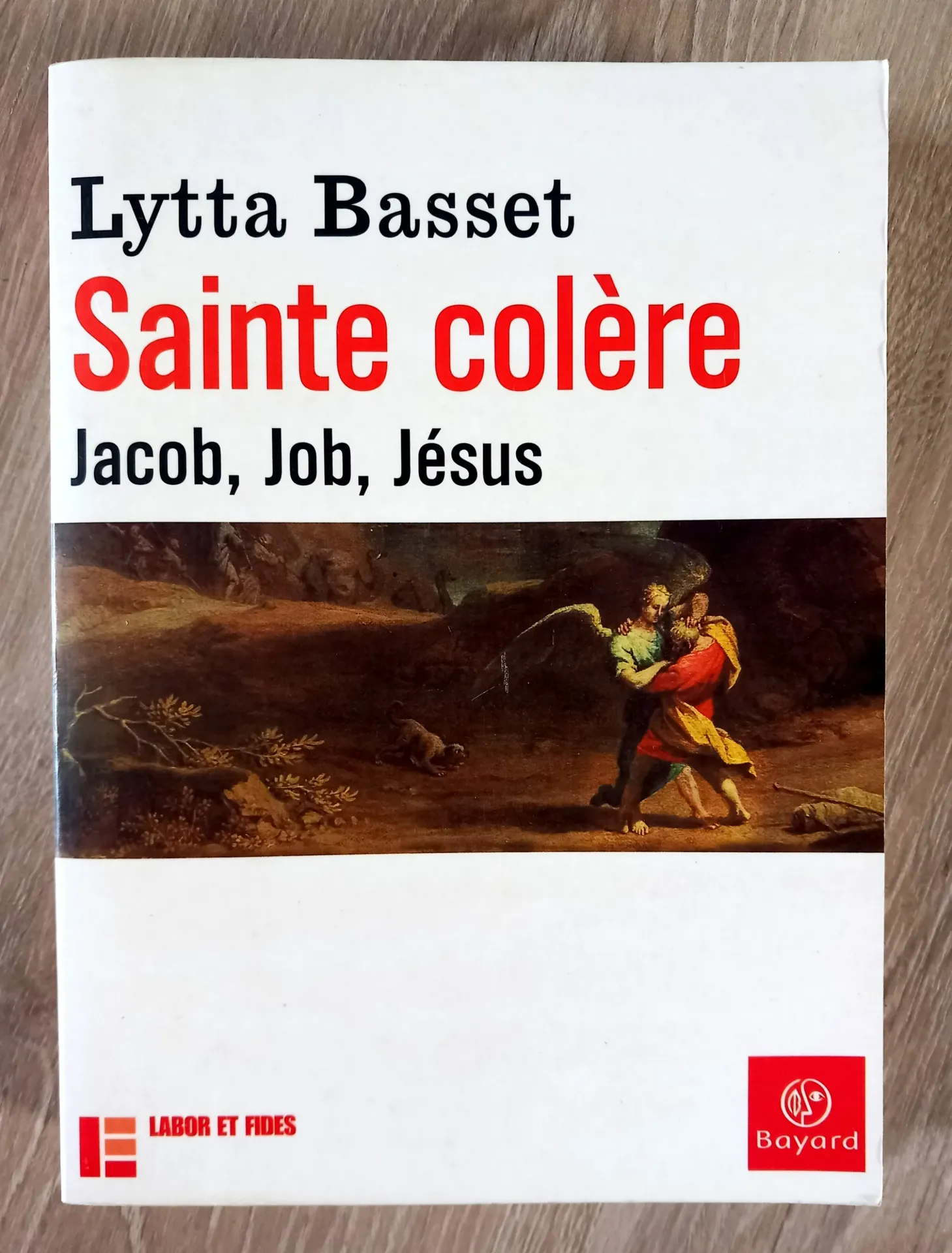 Sainte Colère - Jacob, Job, Jésus (Lytta Basset)