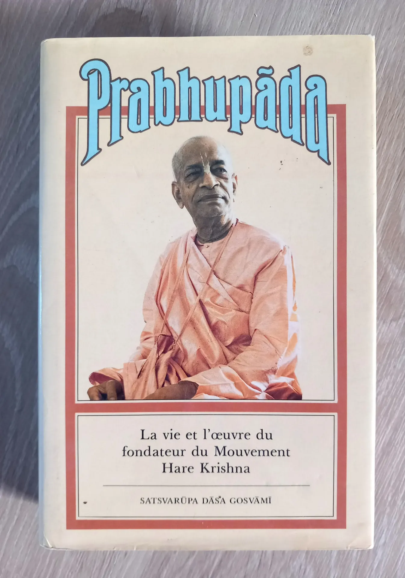 Prabhupada, la vie et l'oeuvre du fondateur du Mouvement Hare Krishna (Satsvarupa Dasa Gisvami)