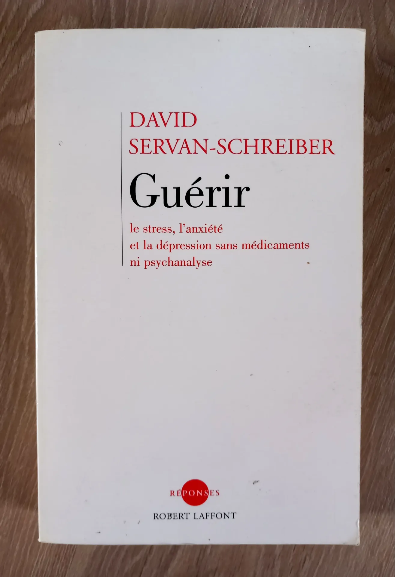 Guérir le stress, l'anxiété et la dépression sans médicaments ni psychanalyse (David Servan-Schreiber)