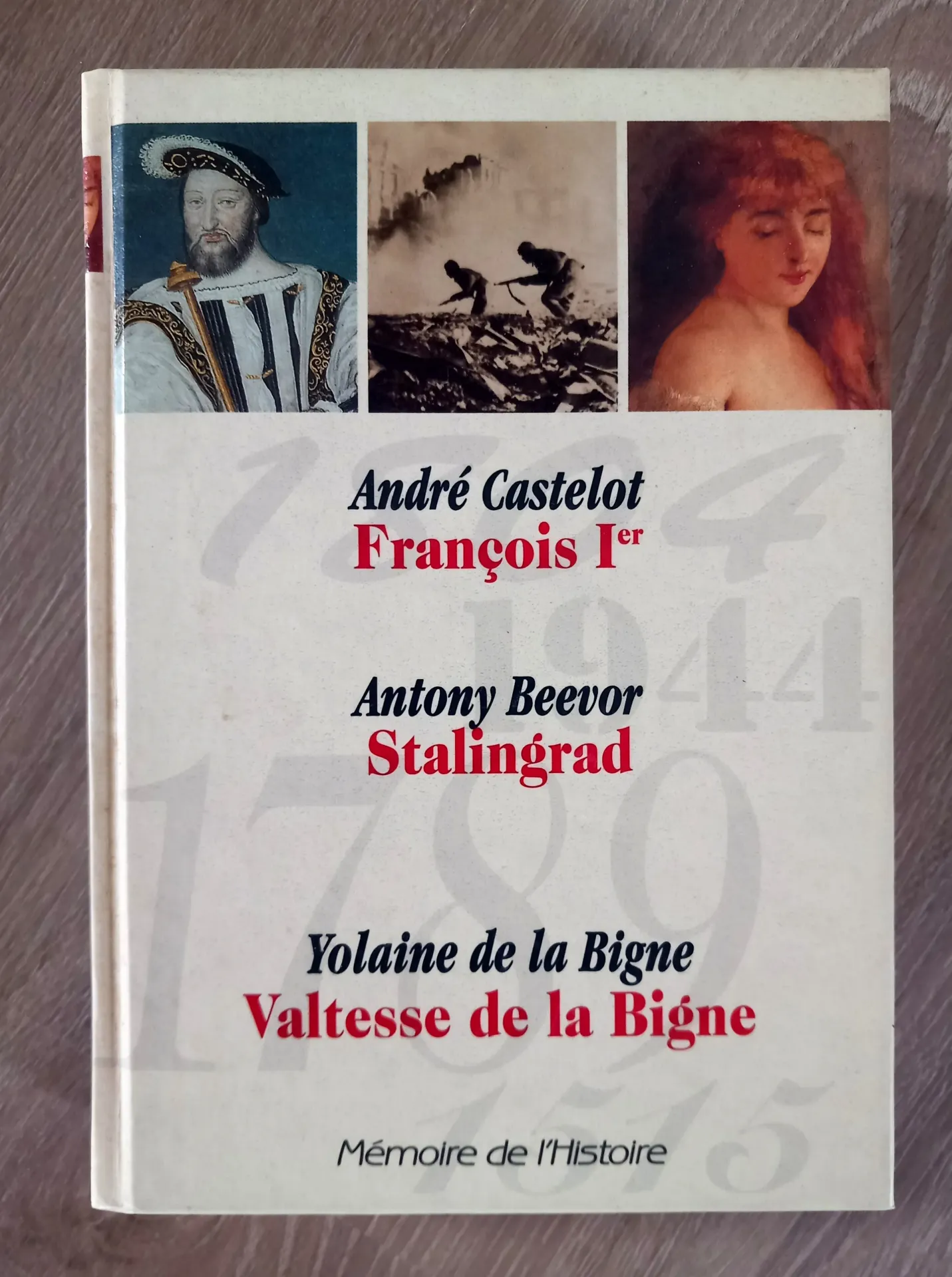 Mémoires de l'histoire : François 1er, Stalingrad, Valtesse de la Bigne (André Castelot)