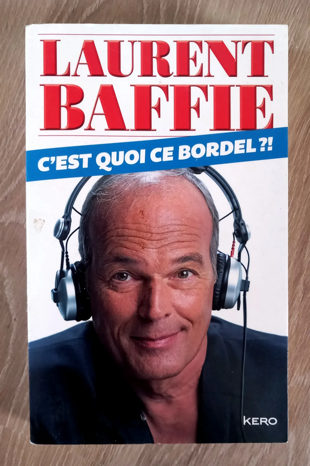 C'est quoi ce bordel ? (Laurent Baffie)