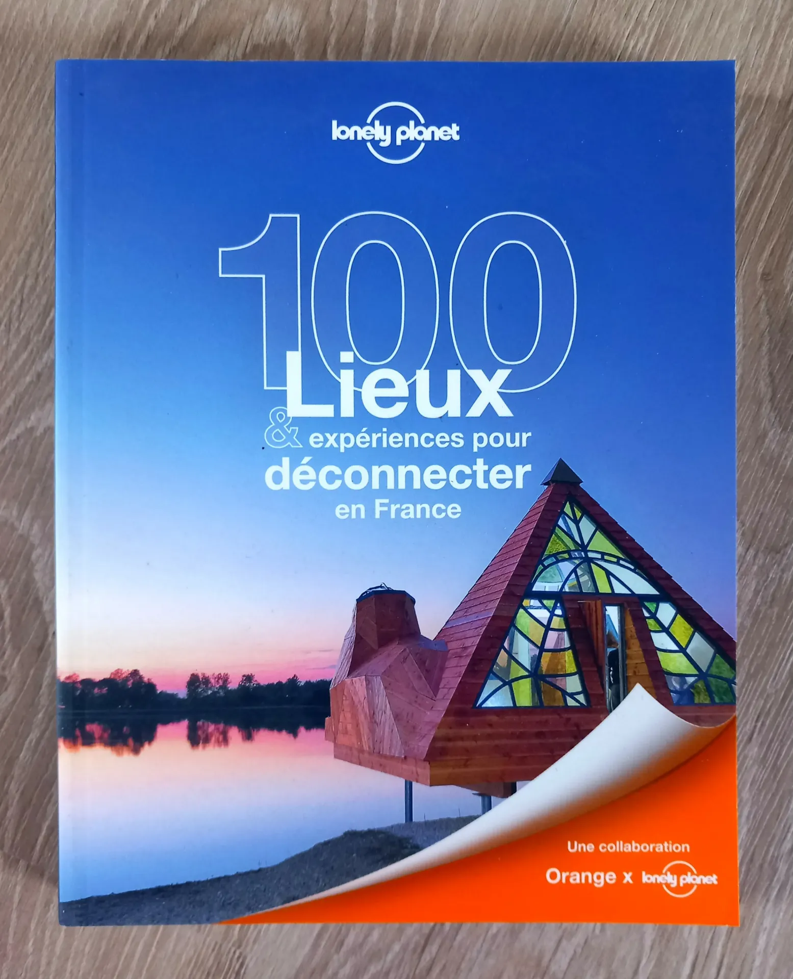 100 lieux et expériences pour déconnecter en France (Une collaboration Orange et Lonely Planet)