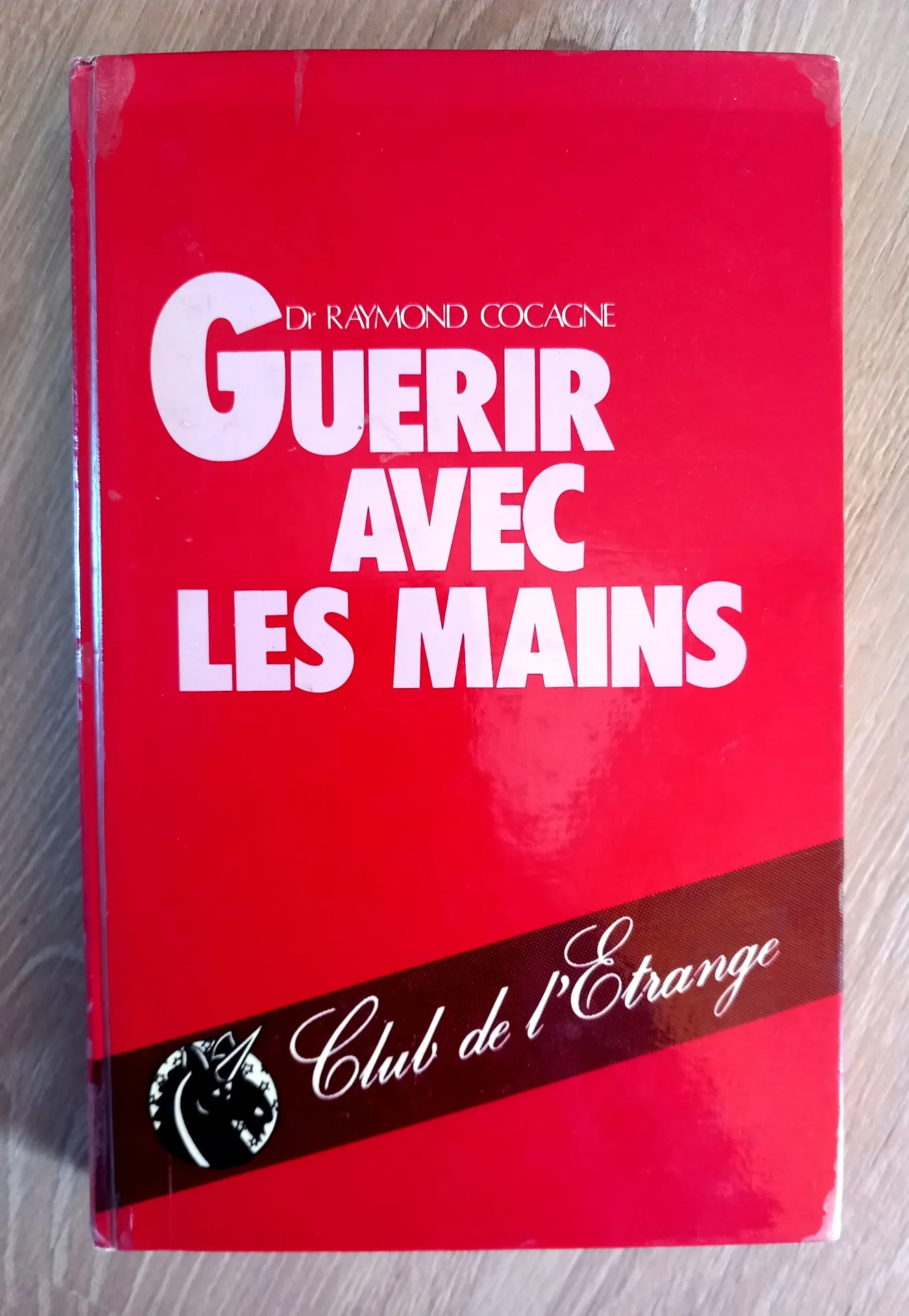 Guérir avec les mains par la vertébrothérapie (Dr Raymond Cocagne)
