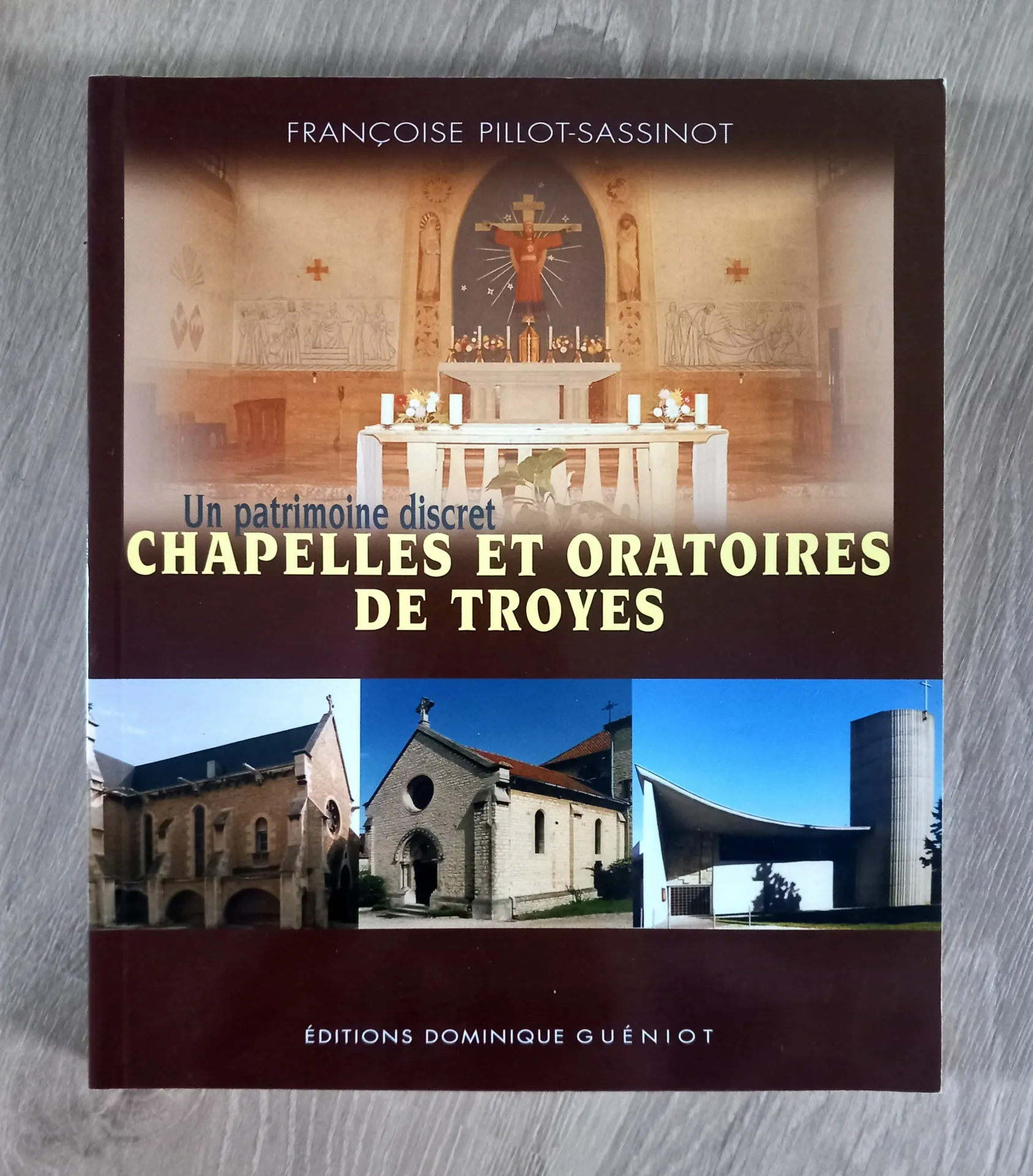 Chapelles et oratoires de Troyes (Françoise Pillot-Sassinot)