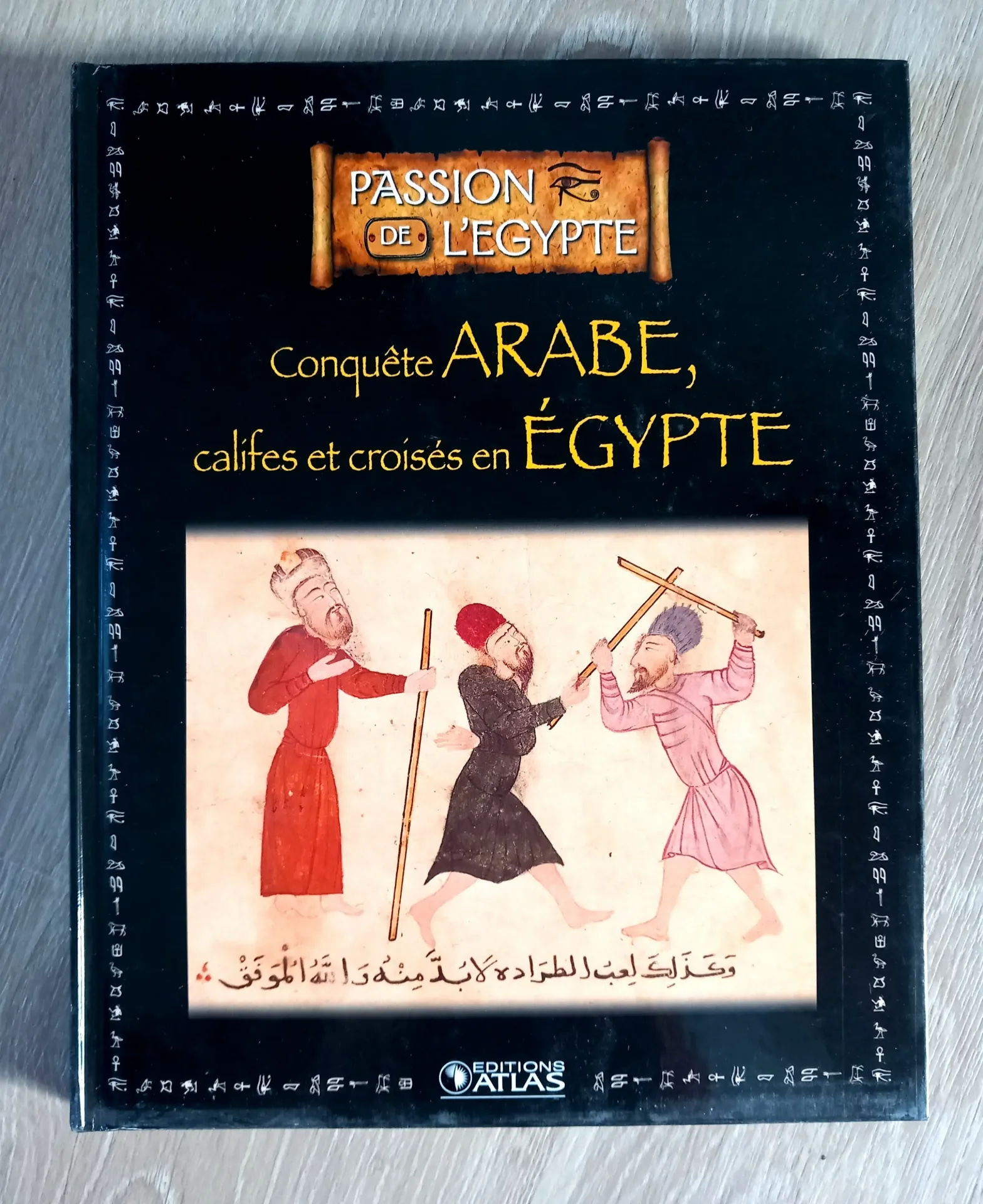 Passion de l'Egypte : Conquête arabe, califes et croisés en Egypte