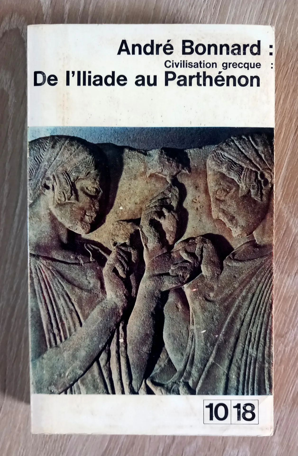 Civilisation grecque : De l'Iliade au Parthénon (André Bonnard)
