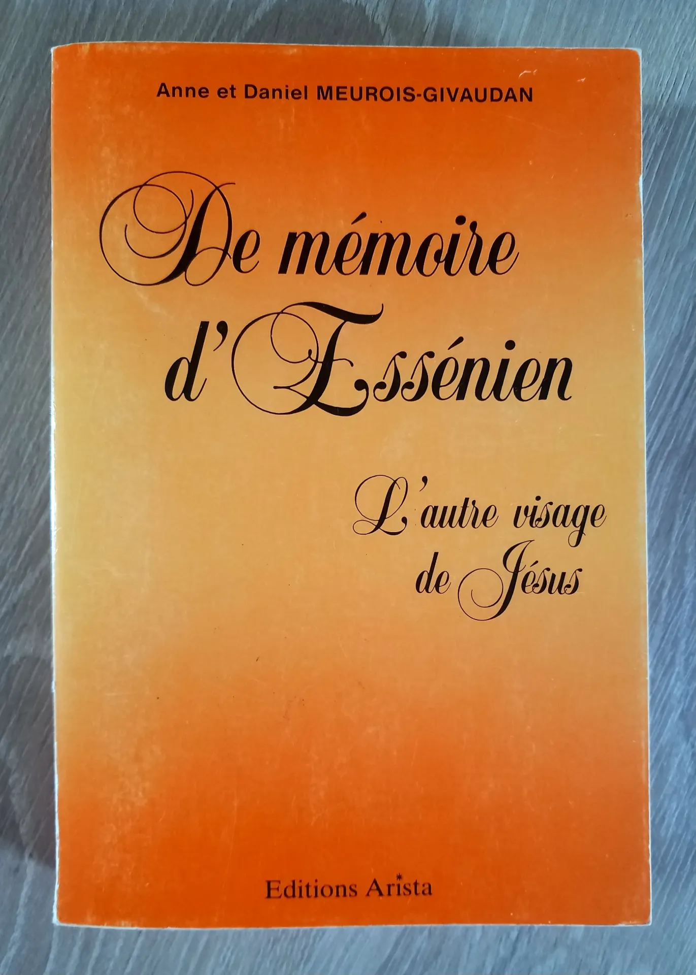 De mémoire d'Essénien : L'autre visage de Jésus (Anne et Daniel Meurois-Givaudan)