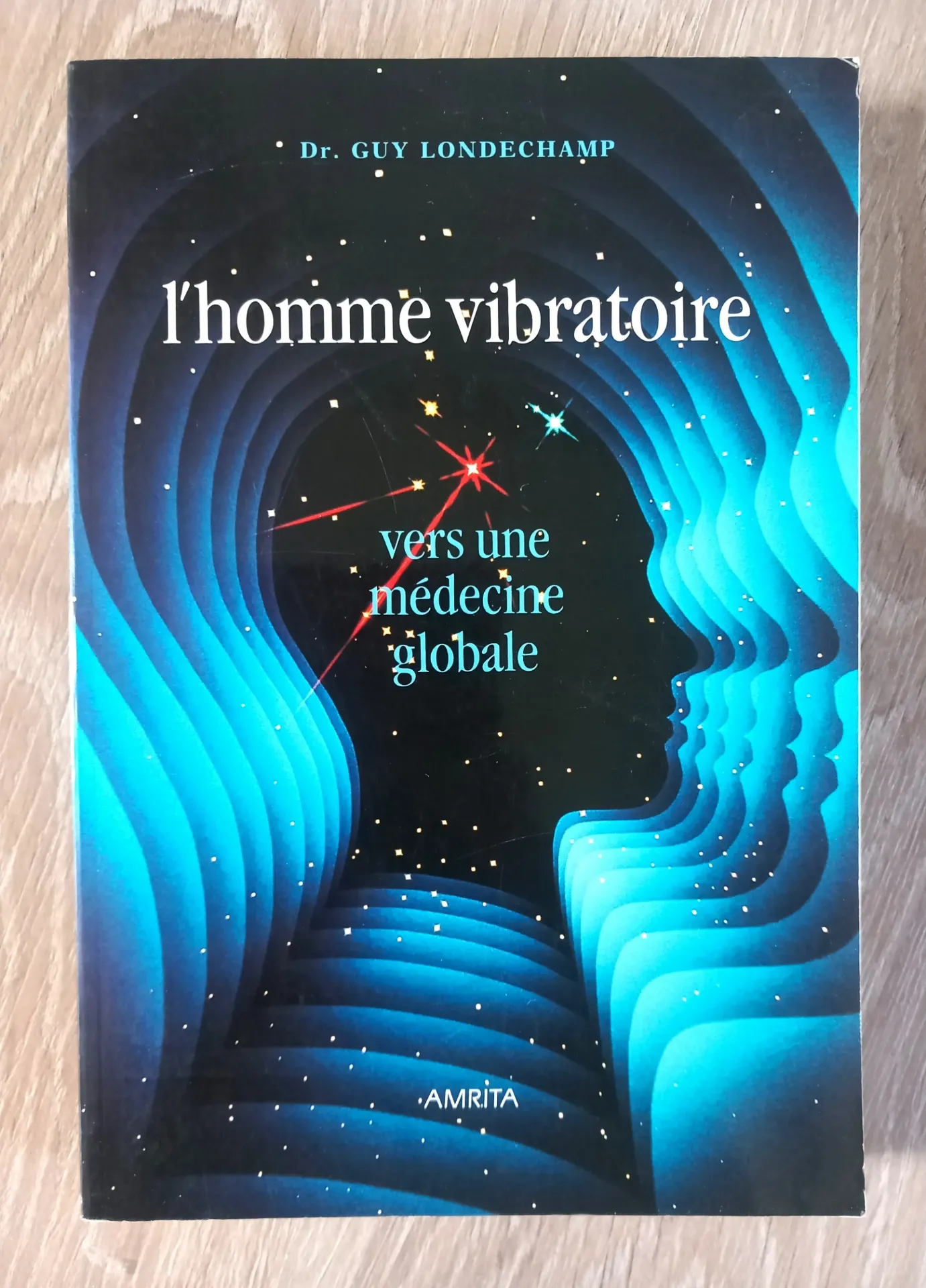 L'homme vibratoire. Vers une médecine globale (Dr Guy Londechamp)