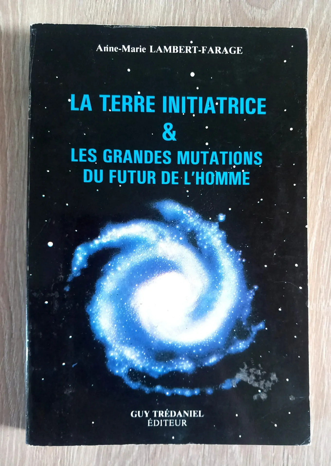 La Terre initiatrice et les grandes mutations du futur de l'homme (Anne-Marie Lambert-Farage)