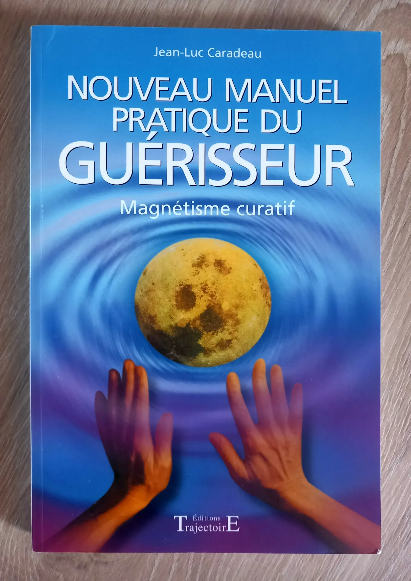 Nouveau manuel pratique du guérisseur. Magnétisme curatif (Jean-Luc Caradeau)