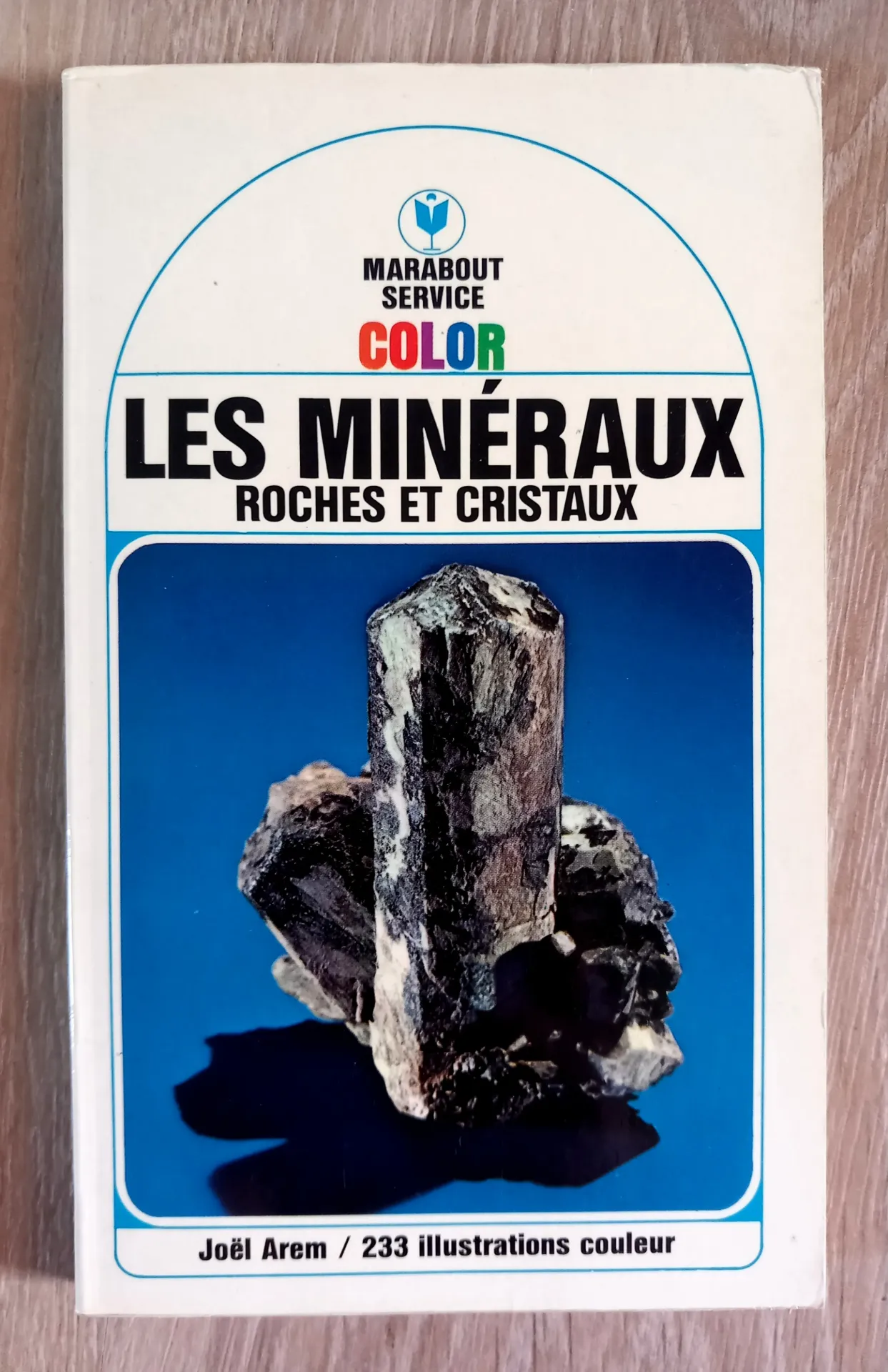 Les minéraux, roches et cristaux (Joël Arem)
