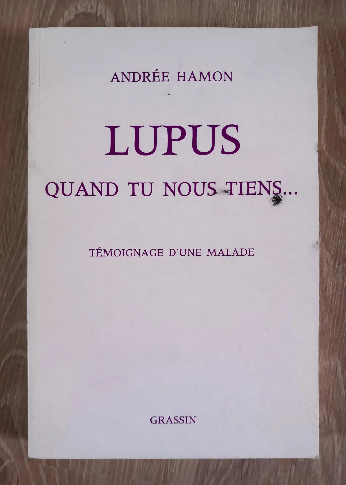Lupus quand tu nous tiens : témoignage d'une malade (Andrée Hamon)