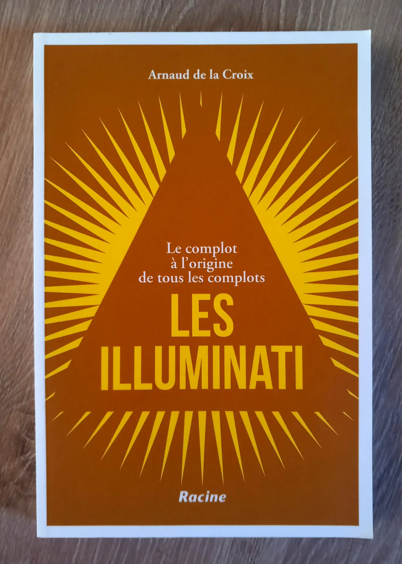 Les Illuminati, le complot à l'origine de tous les complots (Arnaud de la Croix)
