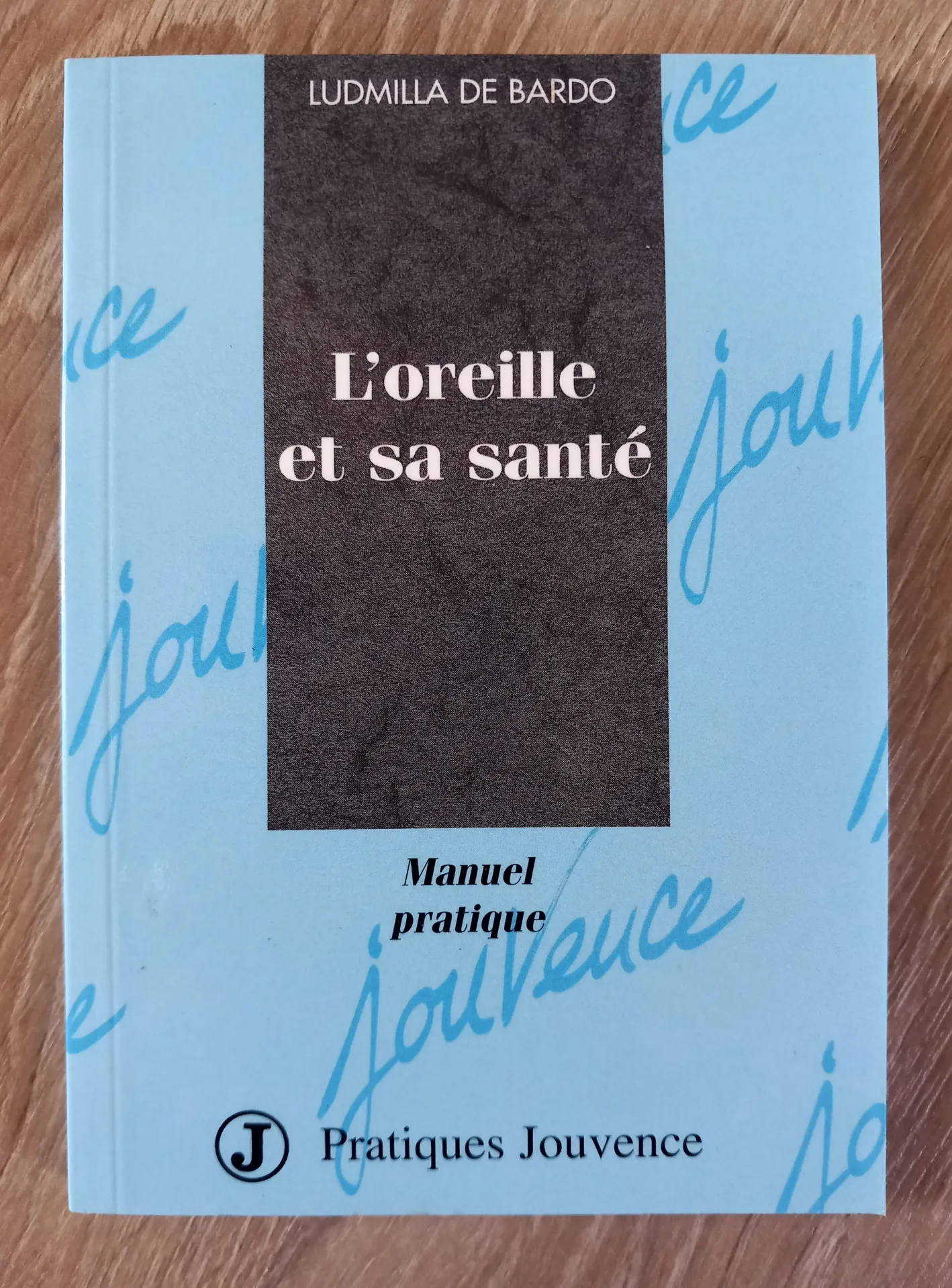 L'oreille et sa santé, manuel pratique (Ludmilla de Bardo)