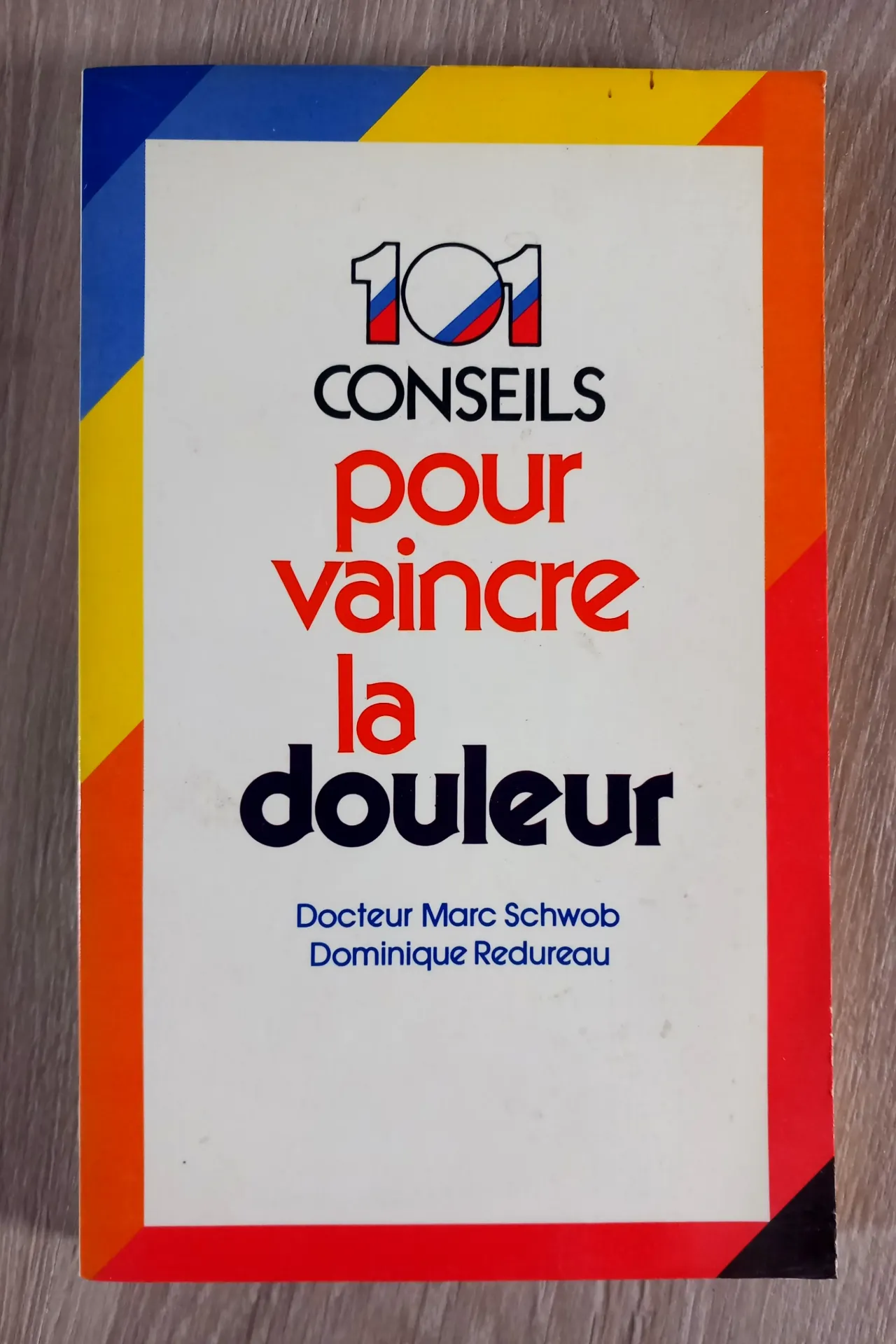 101 conseils pour vaincre la douleur (Dr Marc Schwob et Dominique Redureau)
