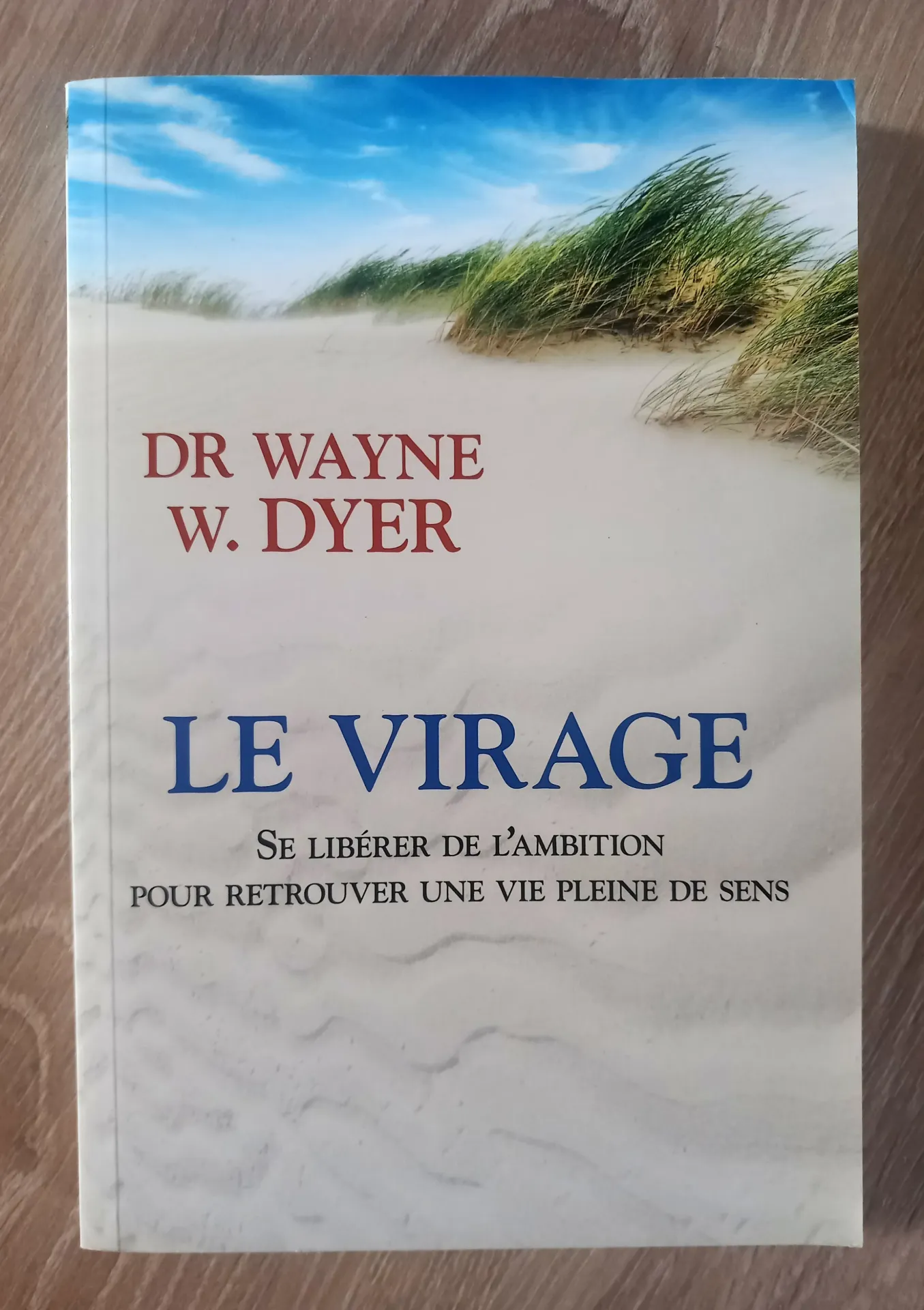 Le virage. Se libérer de l'ambition pour retrouver une vie pleine de sens (Dr Wayne W. Dyer)